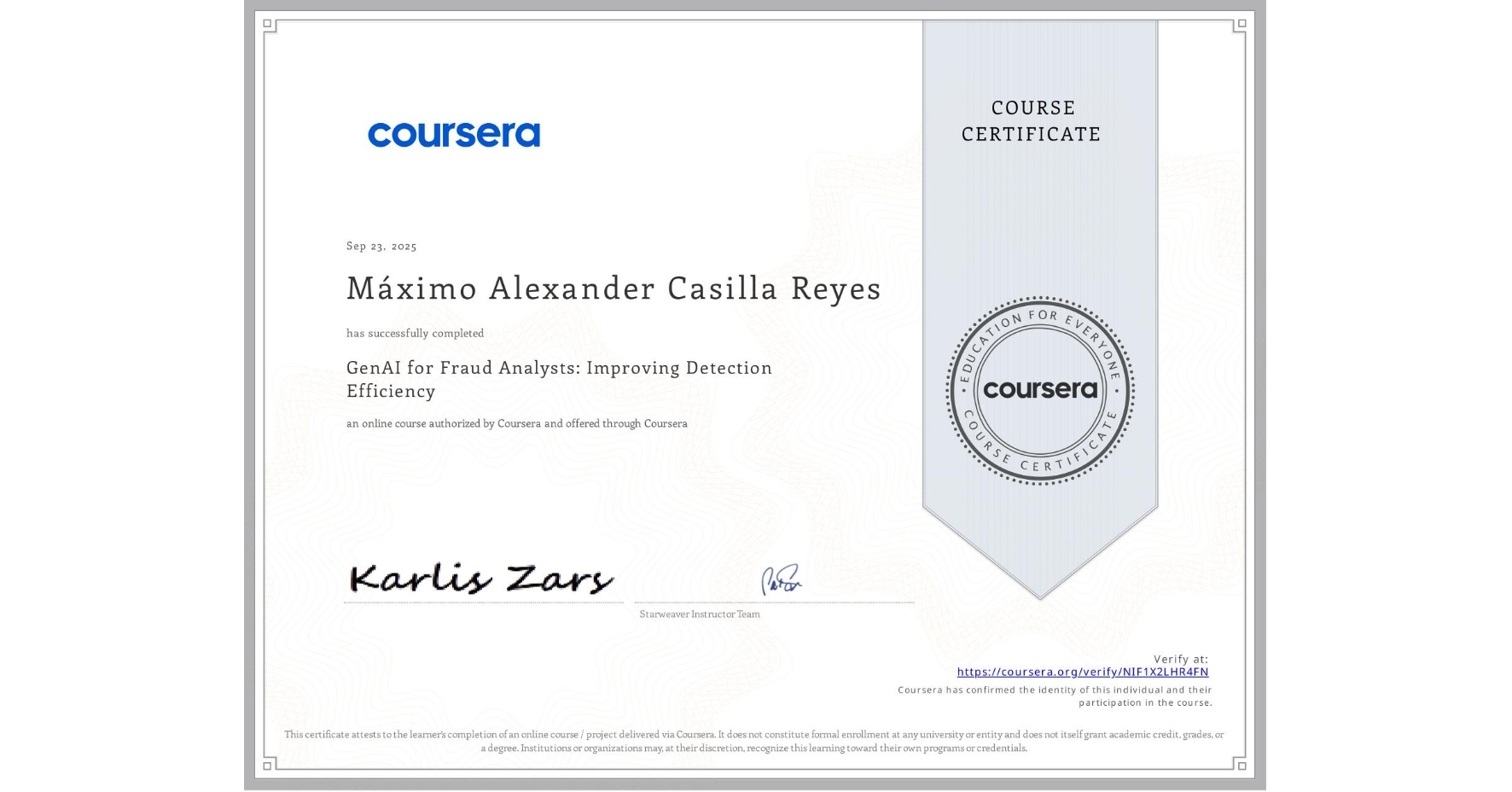 View certificate for Máximo Alexander Casilla Reyes, GenAI for Fraud Analysts: Improving Detection Efficiency, an online non-credit course authorized by Coursera and offered through Coursera