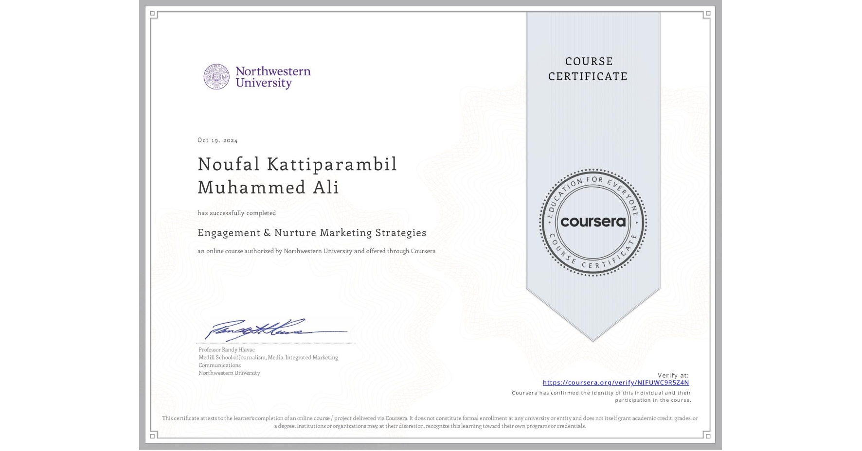 View certificate for Noufal Kattiparambil Muhammed Ali, Engagement & Nurture Marketing Strategies, an online non-credit course authorized by Northwestern University and offered through Coursera