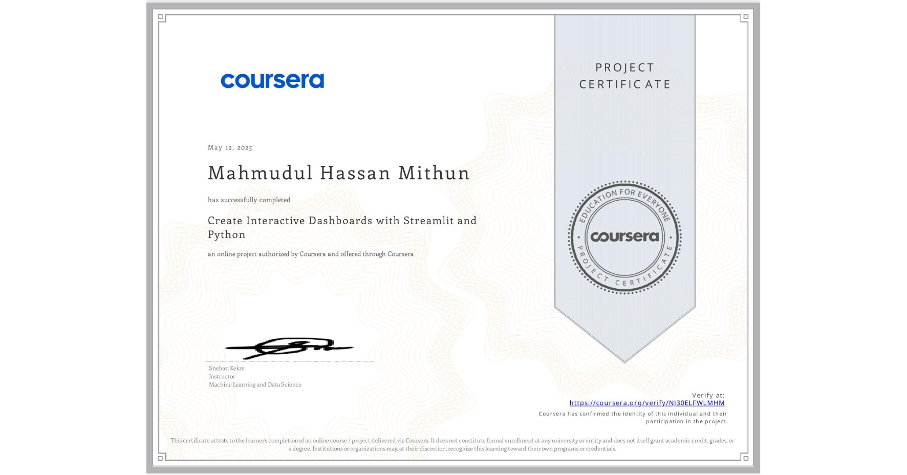View certificate for Mahmudul Hassan Mithun, Create Interactive Dashboards with Streamlit and Python, an online non-credit course authorized by Coursera and offered through Coursera