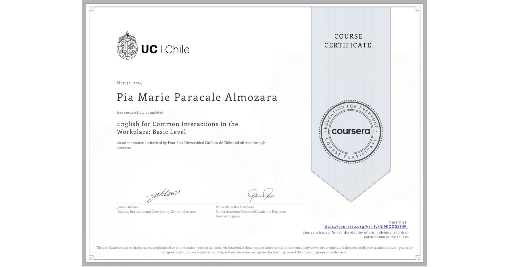 View certificate for Pia Marie Paracale Almozara, English for Common Interactions in the Workplace: Basic Level, an online non-credit course authorized by Pontificia Universidad Católica de Chile and offered through Coursera