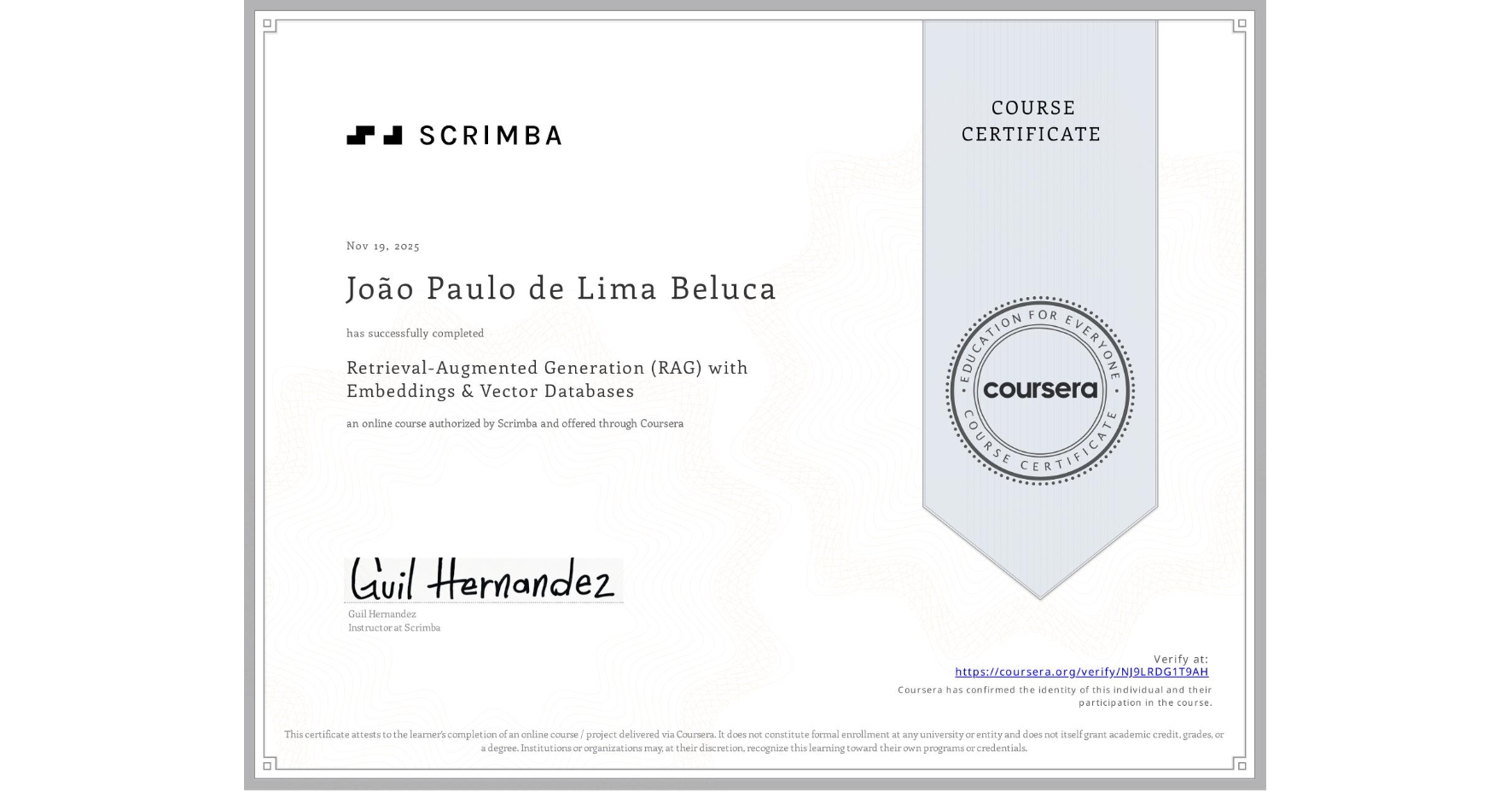 View certificate for João Paulo de Lima Beluca, Retrieval-Augmented Generation (RAG) with Embeddings & Vector Databases, an online non-credit course authorized by Scrimba and offered through Coursera