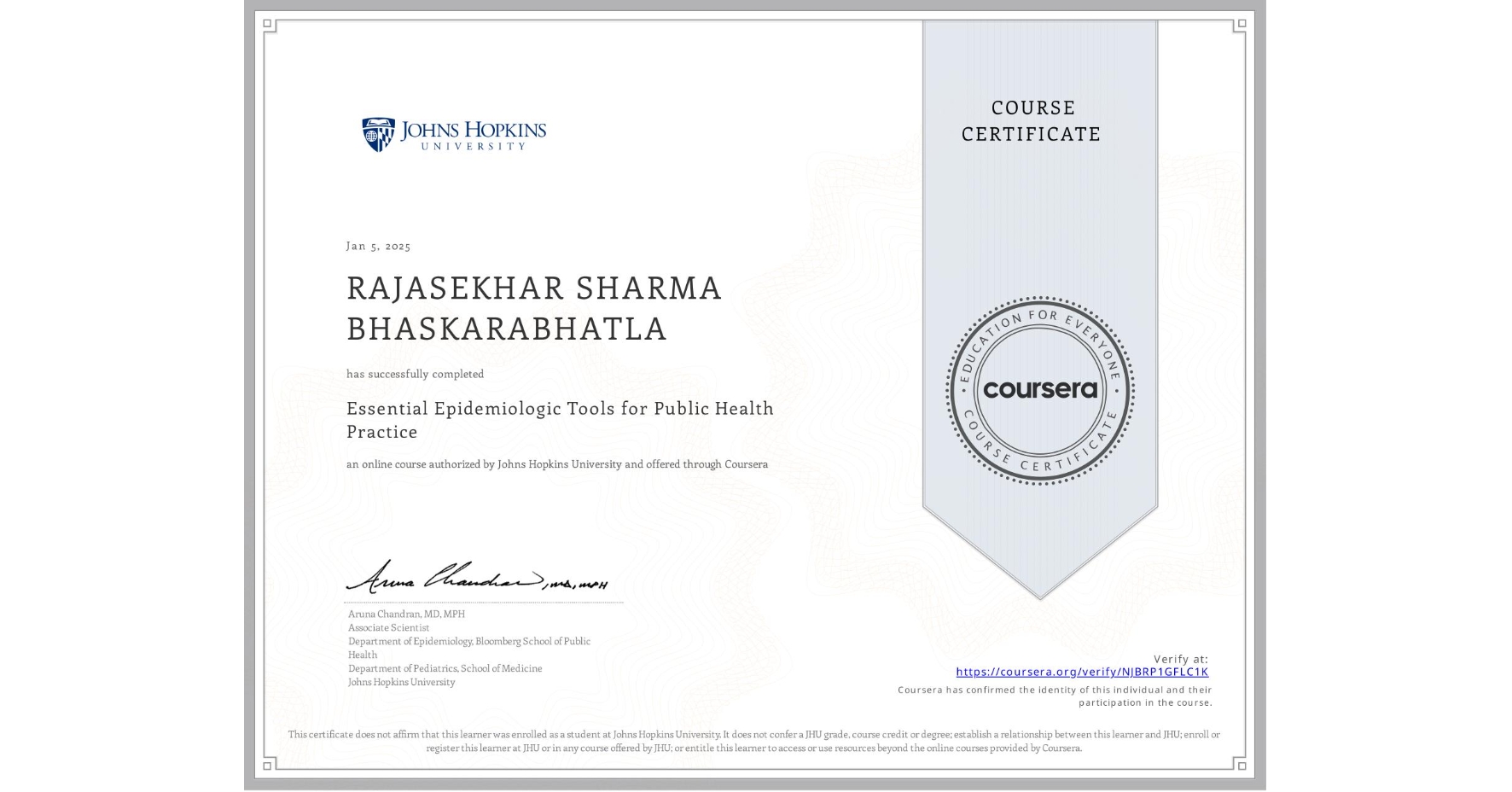 View certificate for RAJASEKHAR SHARMA BHASKARABHATLA, Essential Epidemiologic Tools for Public Health Practice, an online non-credit course authorized by Johns Hopkins University and offered through Coursera