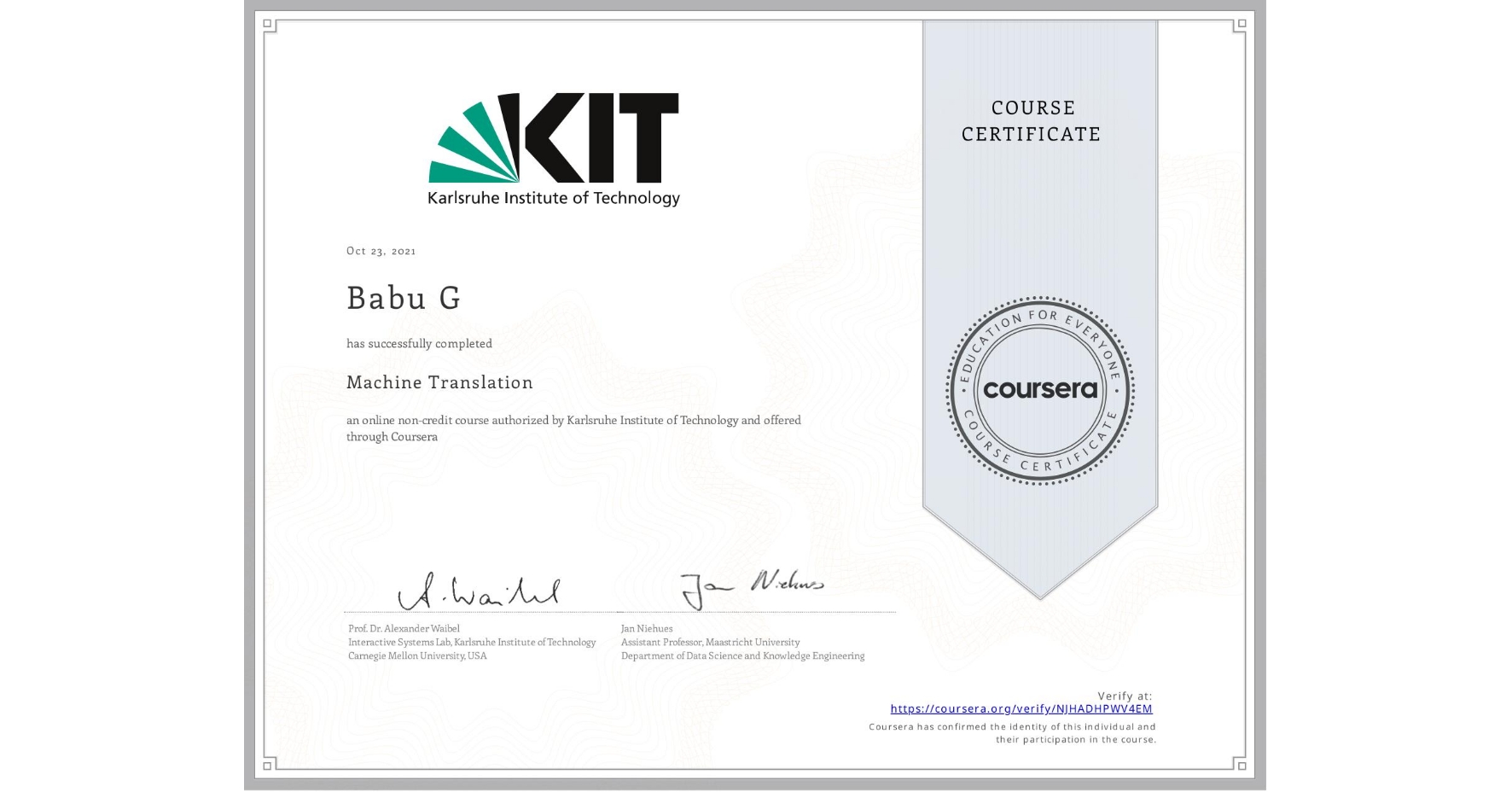View certificate for Babu G, Machine Translation, an online non-credit course authorized by Karlsruhe Institute of Technology and offered through Coursera