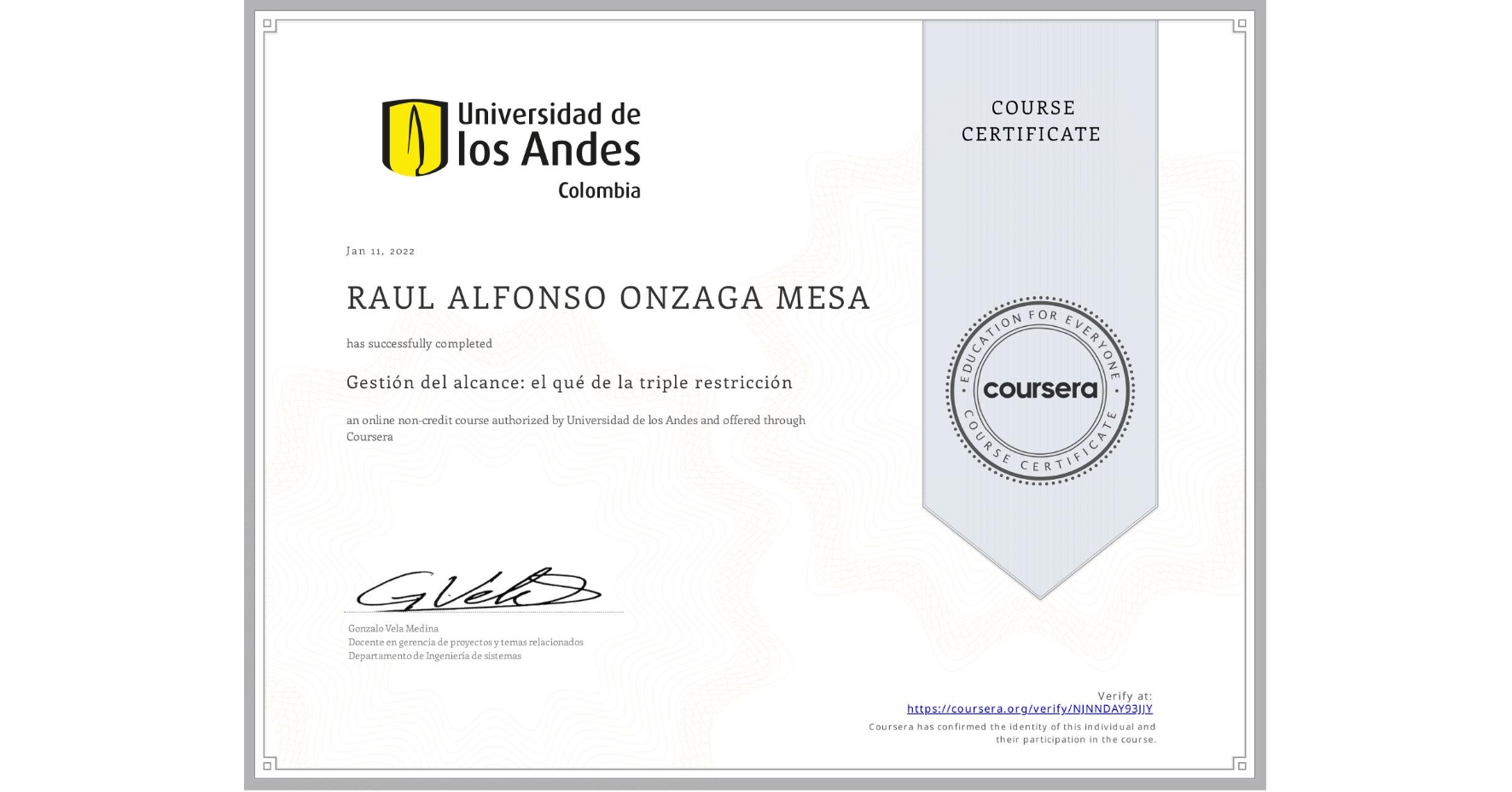View certificate for RAUL ALFONSO ONZAGA MESA, Gestión del alcance: el qué de la triple restricción, an online non-credit course authorized by Universidad de los Andes and offered through Coursera