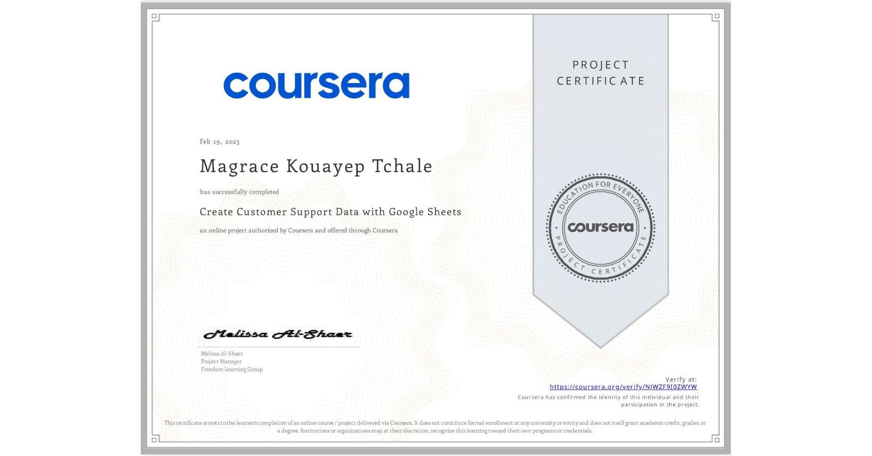 View certificate for Magrace Kouayep Tchale, Create Customer Support Data with Google Sheets, an online non-credit course authorized by Coursera and offered through Coursera