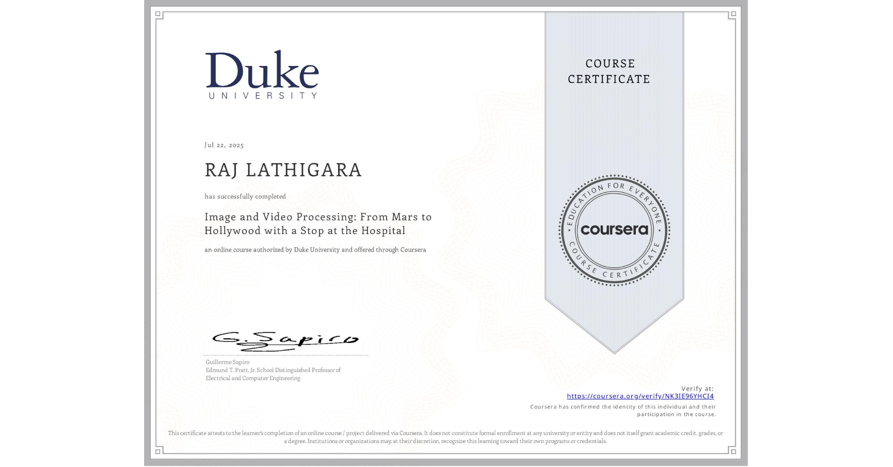 View certificate for RAJ LATHIGARA, Image and Video Processing: From Mars to Hollywood with a Stop at the Hospital, an online non-credit course authorized by Duke University and offered through Coursera