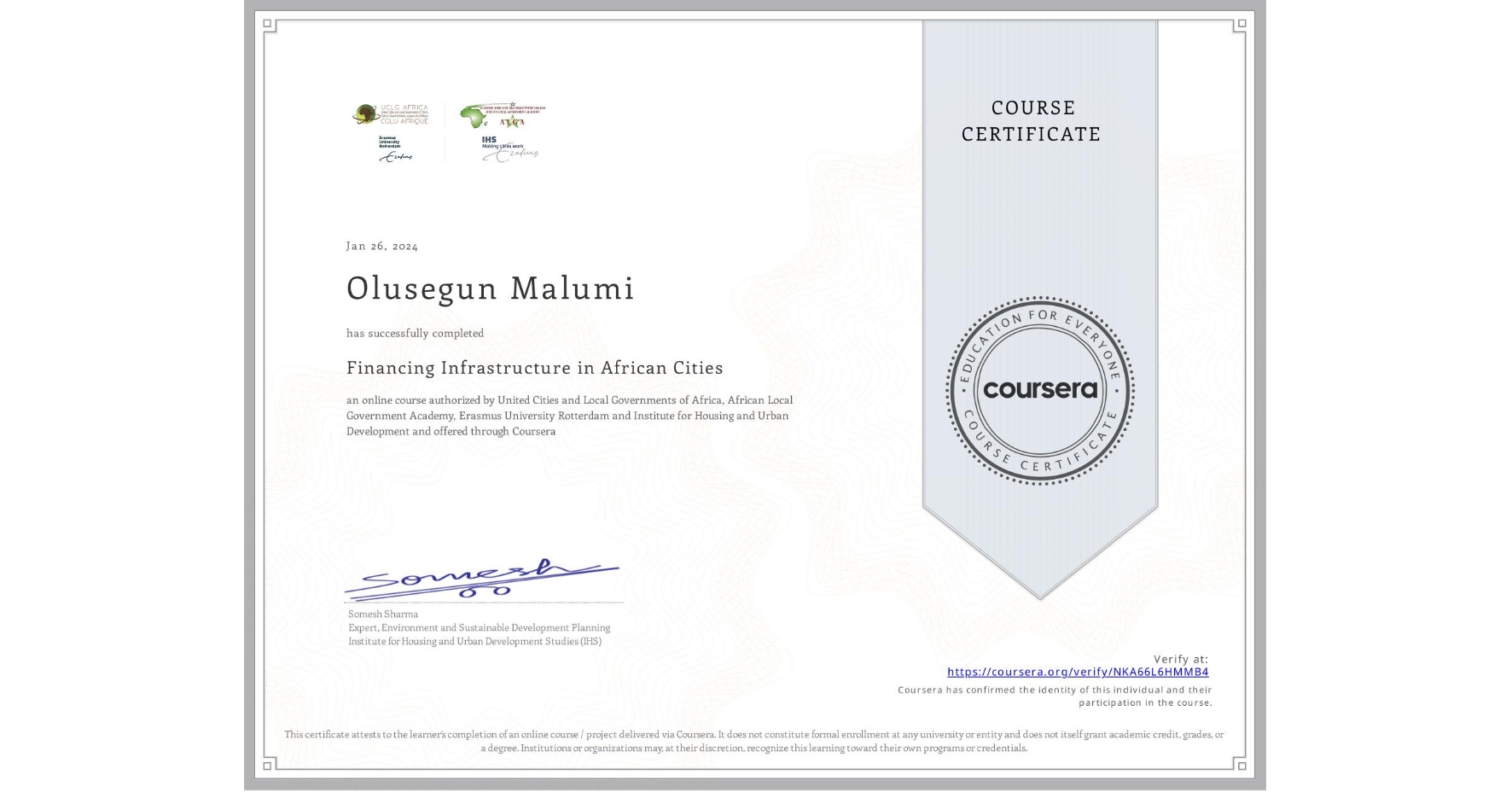 View certificate for Olusegun Malumi, Financing Infrastructure in African Cities, an online non-credit course authorized by United Cities and Local Governments of Africa, African Local Government Academy, Erasmus University Rotterdam & Institute for Housing and Urban Development  and offered through Coursera