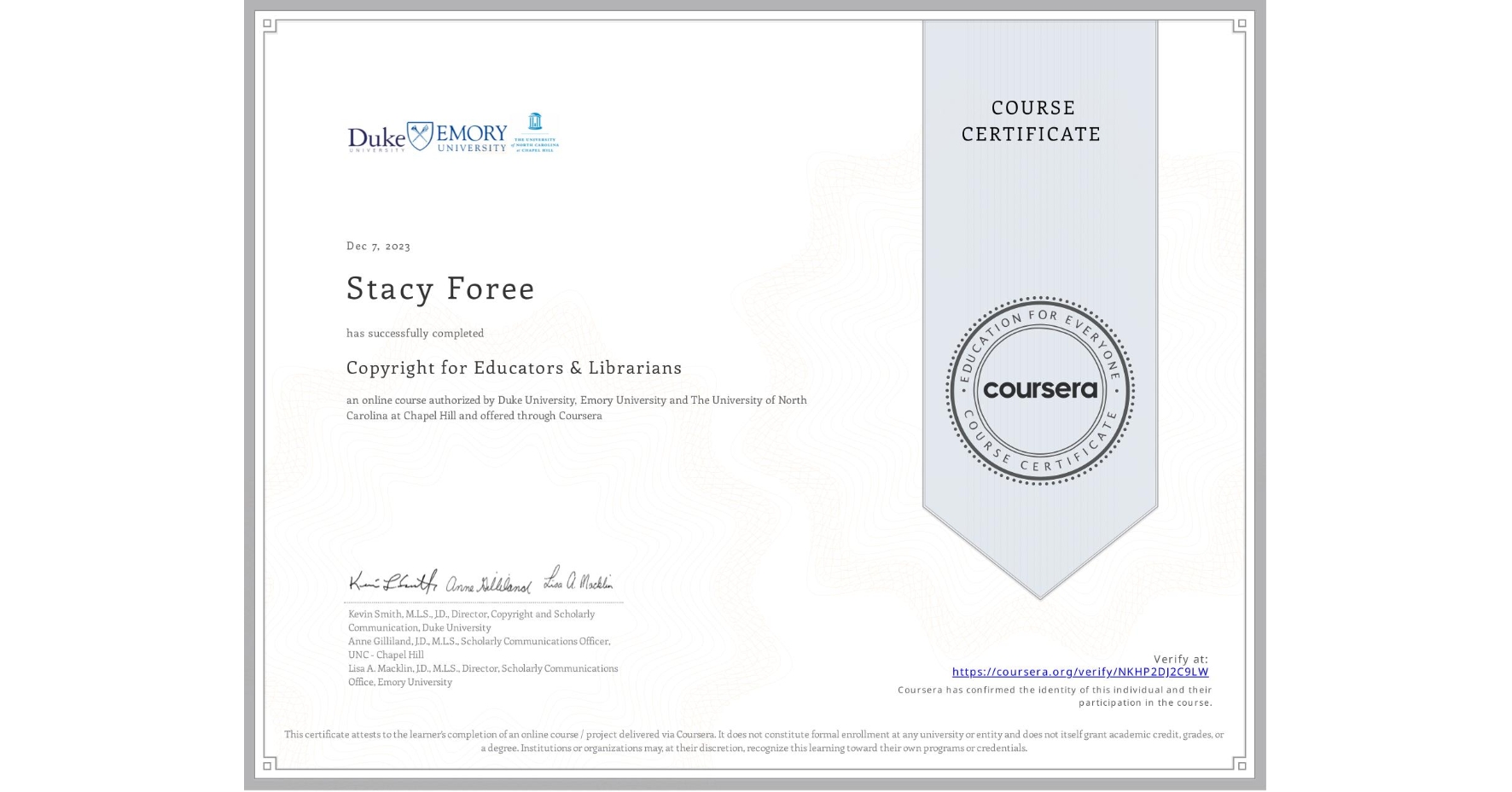 View certificate for Stacy Foree, Copyright for Educators & Librarians, an online non-credit course authorized by Duke University, Emory University & The University of North Carolina at Chapel Hill and offered through Coursera