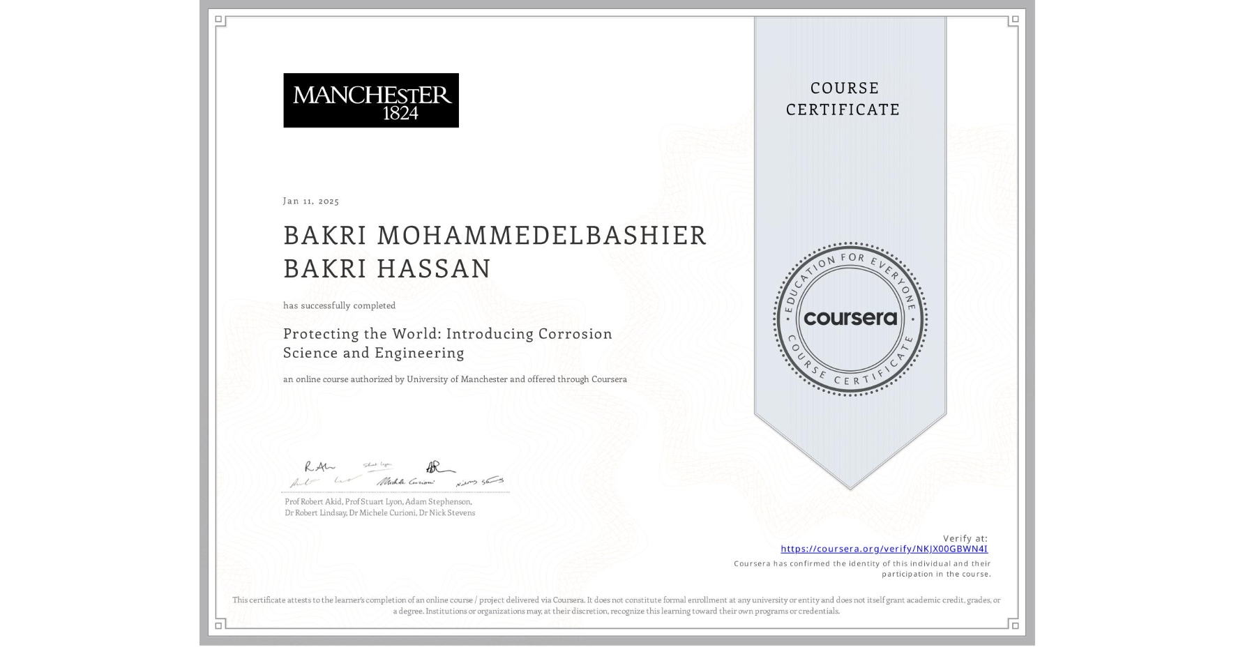 View certificate for BAKRI MOHAMMEDELBASHIER BAKRI HASSAN, Protecting the World: Introducing Corrosion Science and Engineering, an online non-credit course authorized by University of Manchester    and offered through Coursera