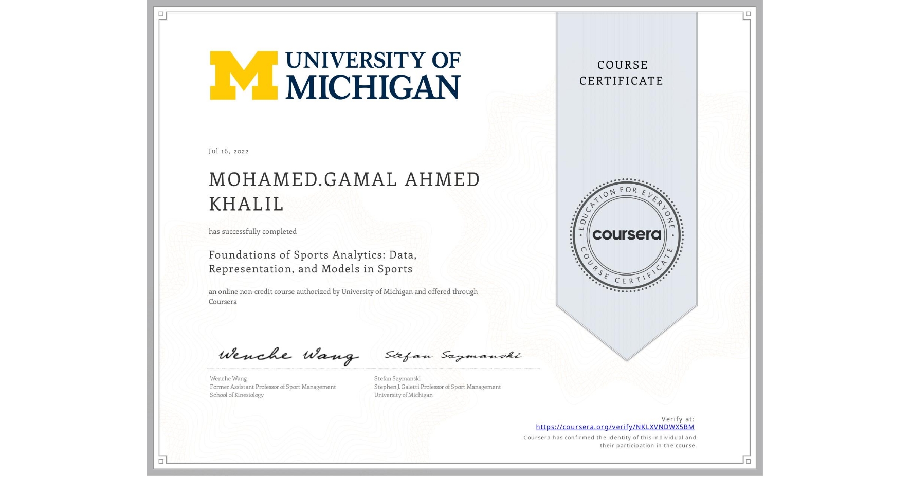 View certificate for MOHAMED.GAMAL AHMED  KHALIL, Foundations of Sports Analytics: Data, Representation, and Models in Sports, an online non-credit course authorized by University of Michigan and offered through Coursera
