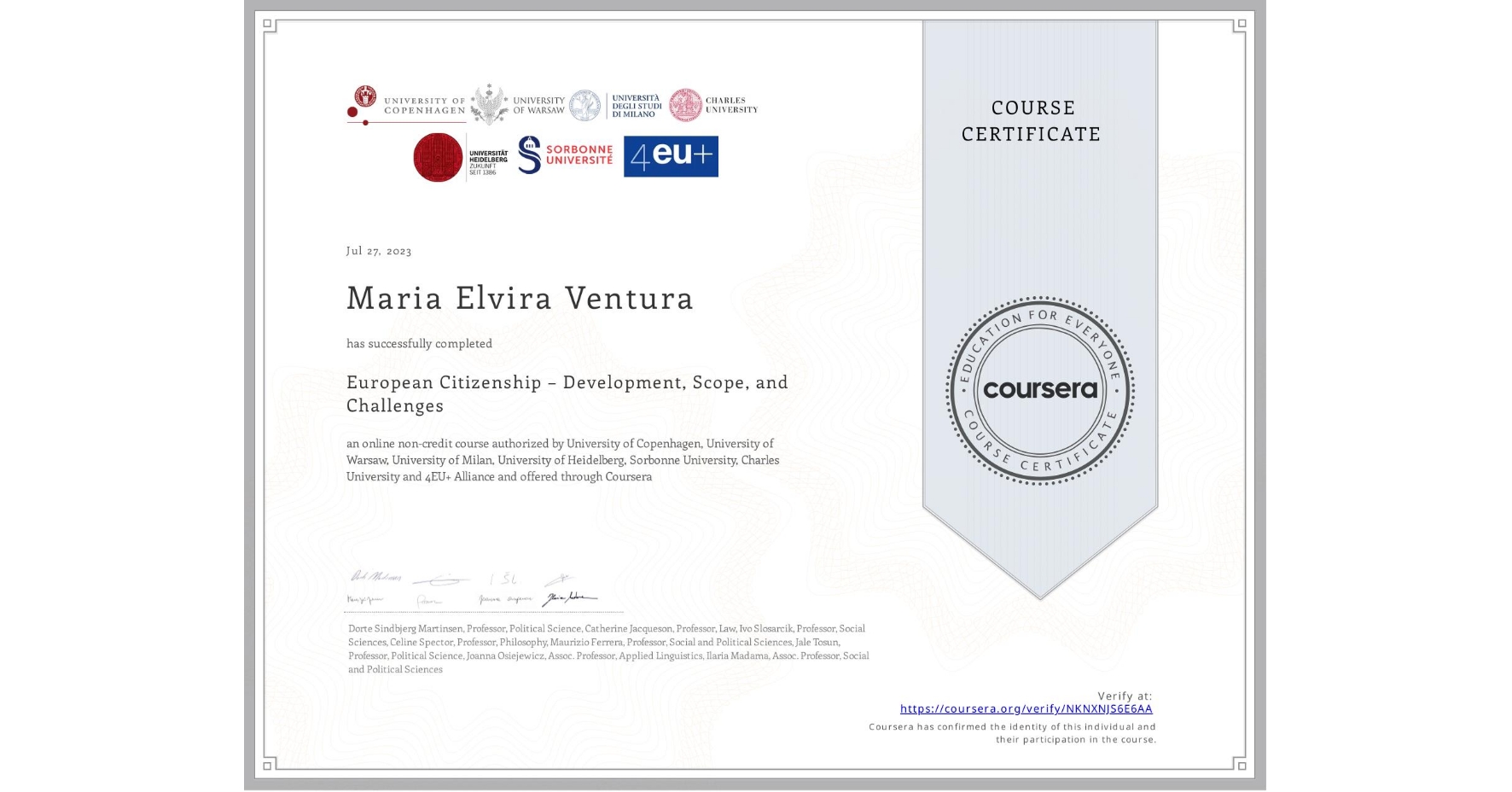 View certificate for Maria Elvira Ventura, European Citizenship – Development, Scope, and Challenges, an online non-credit course authorized by University of Copenhagen, University of Warsaw, University of Milan, University of Heidelberg, Sorbonne University, Charles University & 4EU+ Alliance and offered through Coursera