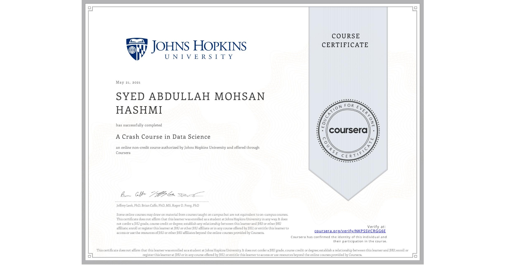 View certificate for SYED ABDULLAH MOHSAN  HASHMI, A Crash Course in Data Science, an online non-credit course authorized by Johns Hopkins University and offered through Coursera