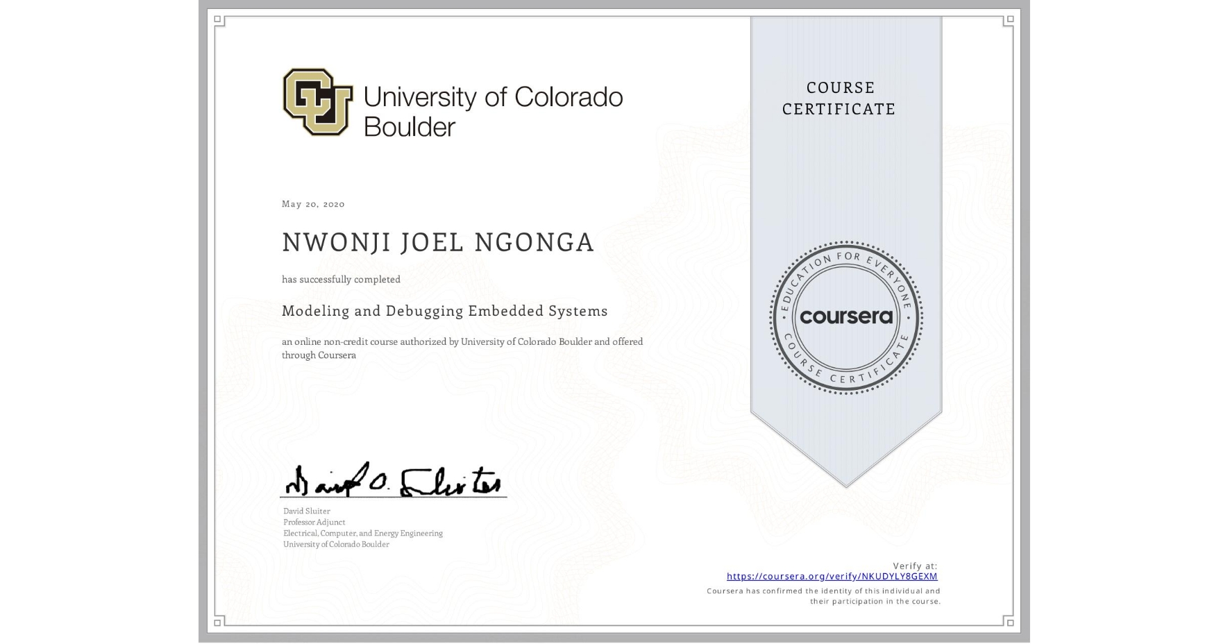 View certificate for NWONJI JOEL  NGONGA, Modeling and Debugging Embedded Systems, an online non-credit course authorized by University of Colorado Boulder and offered through Coursera