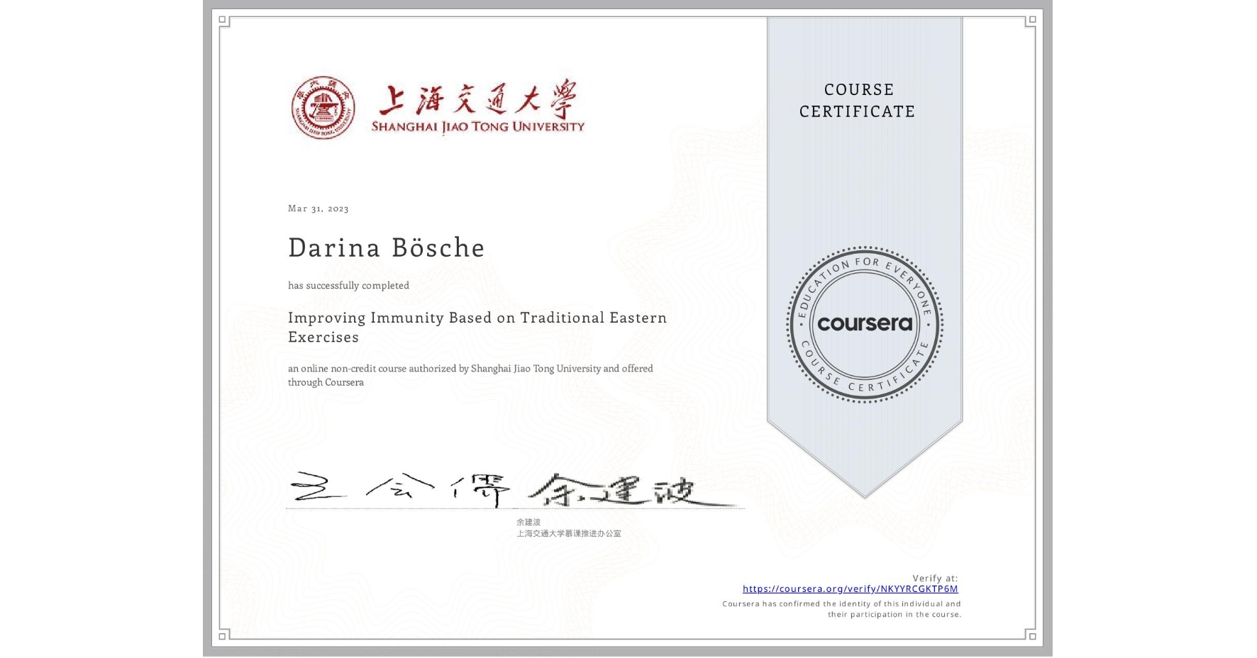 View certificate for Darina Bösche,  Improving Immunity Based on Traditional Eastern Exercises, an online non-credit course authorized by Shanghai Jiao Tong University and offered through Coursera