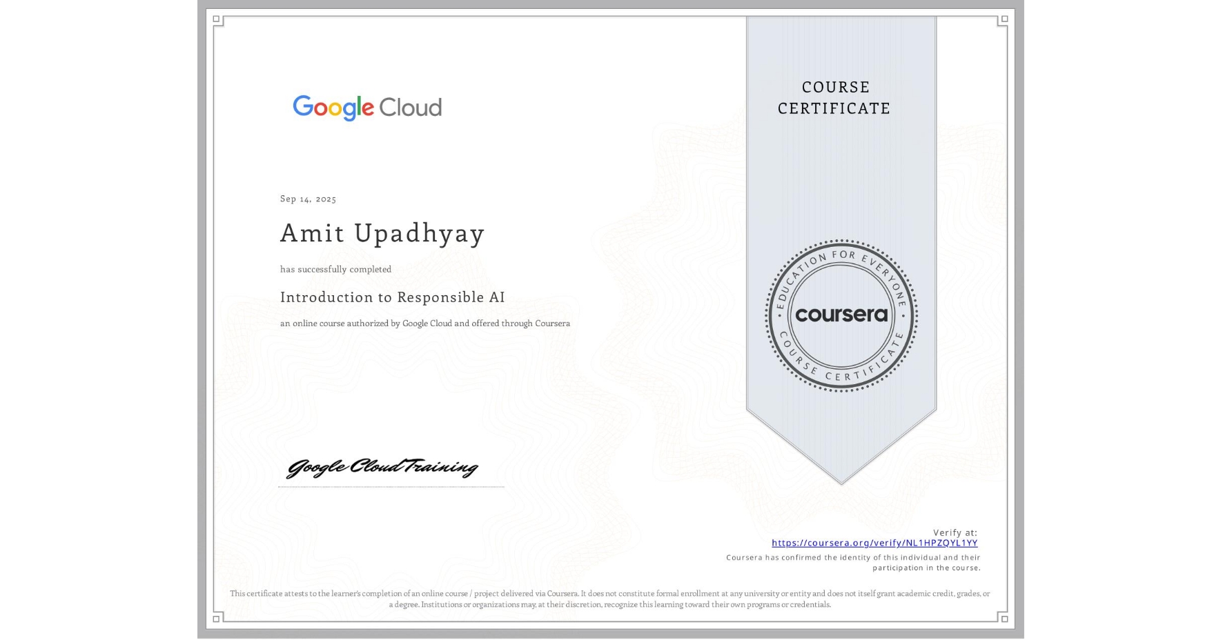 View certificate for Amit Upadhyay, Introduction to Responsible AI, an online non-credit course authorized by Google Cloud and offered through Coursera