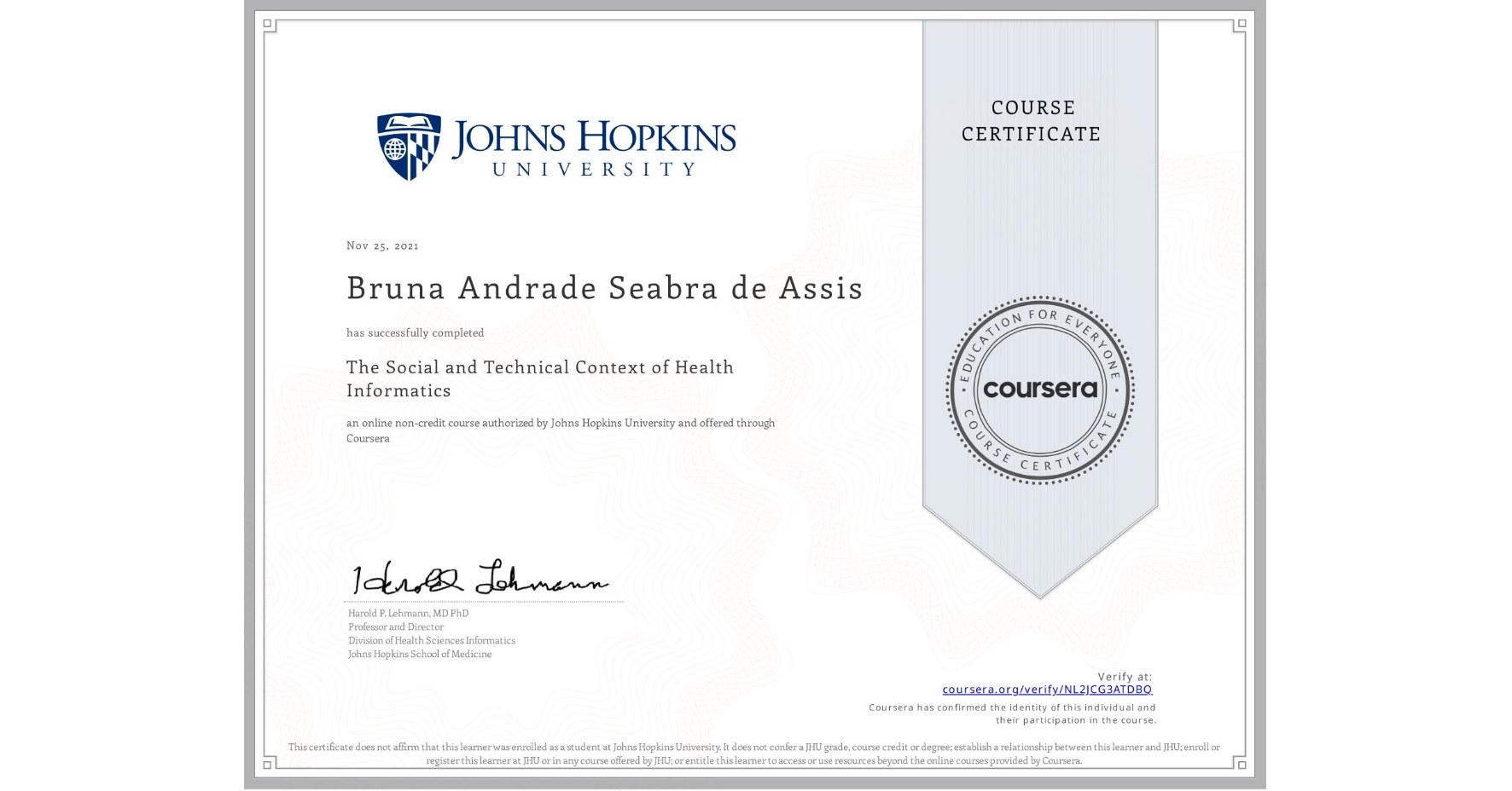 View certificate for Bruna Andrade Seabra de Assis, The Social and Technical Context of Health Informatics, an online non-credit course authorized by Johns Hopkins University and offered through Coursera
