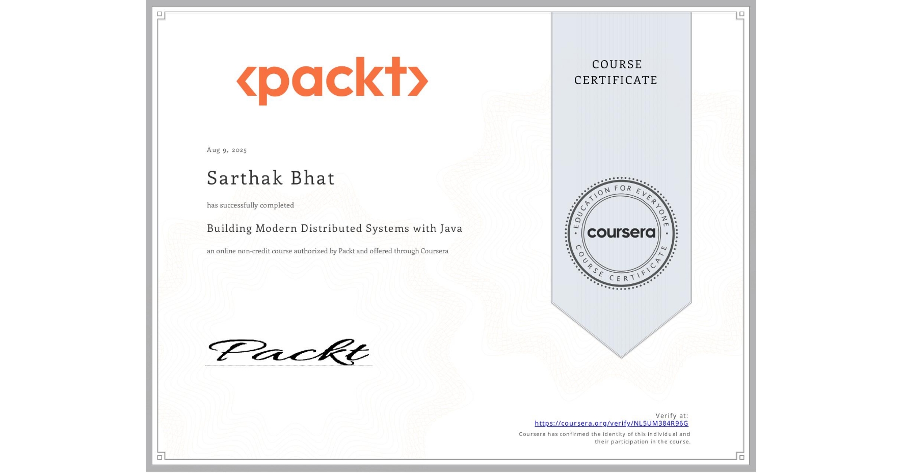View certificate for Sarthak Bhat, Building Modern Distributed Systems with Java, an online non-credit course authorized by Packt and offered through Coursera