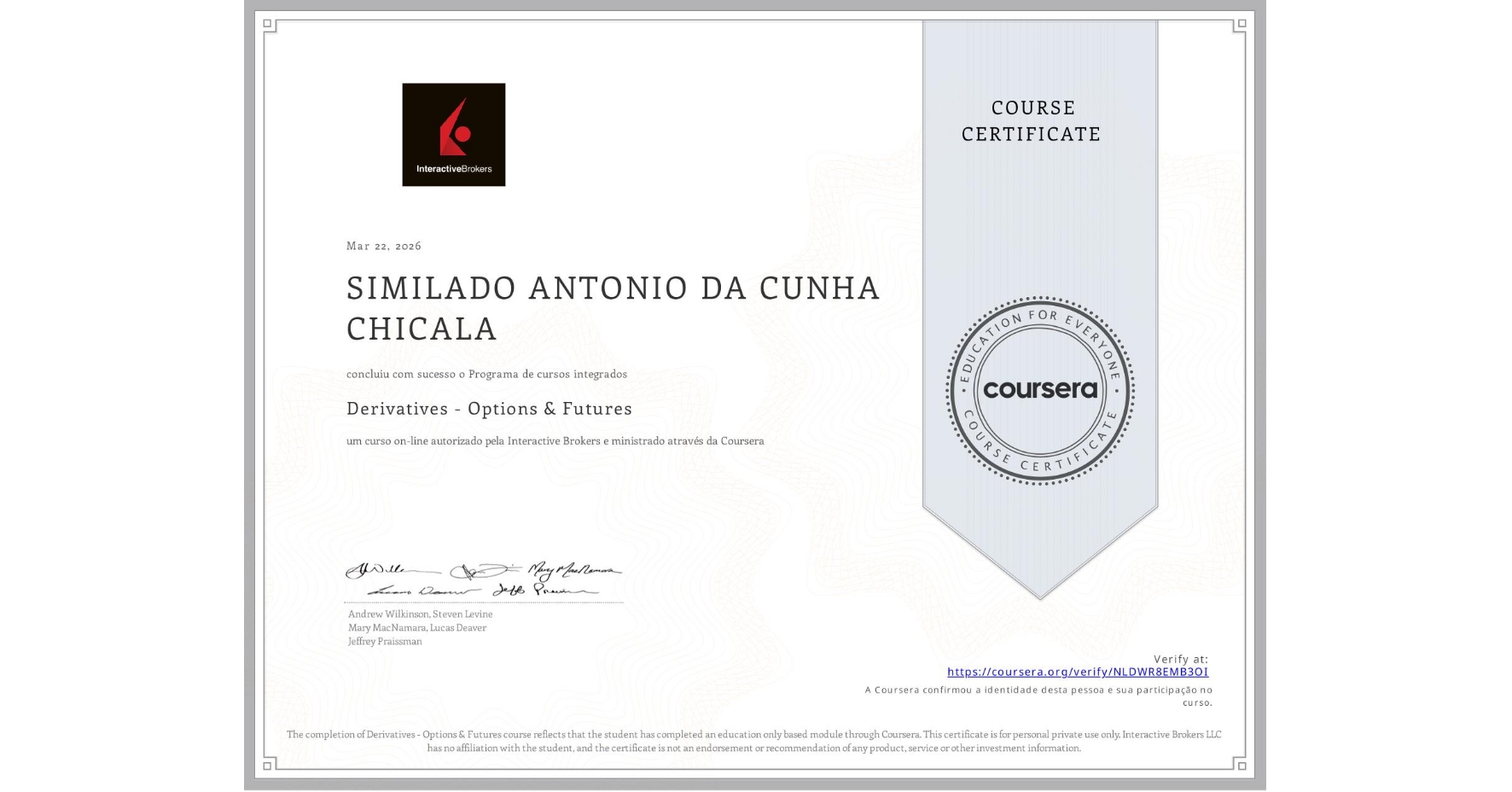 View certificate for SIMILADO ANTONIO DA CUNHA CHICALA, Derivatives - Options & Futures, an online non-credit course authorized by Interactive Brokers and offered through Coursera