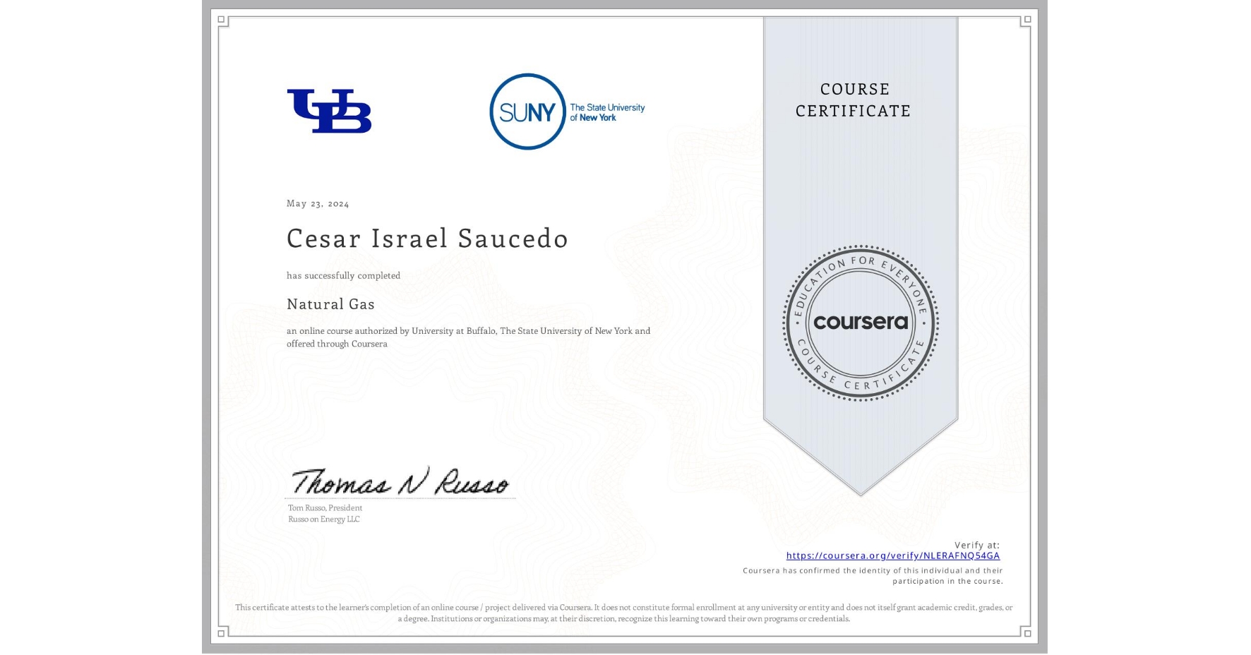 View certificate for Cesar Israel Saucedo , Natural Gas, an online non-credit course authorized by University at Buffalo & The State University of New York and offered through Coursera