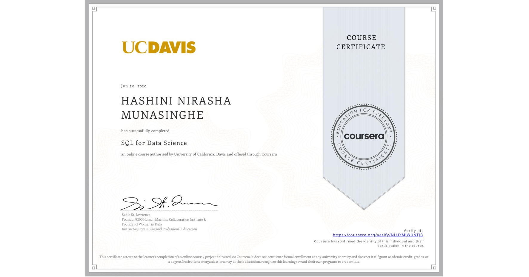 View certificate for HASHINI NIRASHA  MUNASINGHE, SQL for Data Science, an online non-credit course authorized by University of California, Davis and offered through Coursera