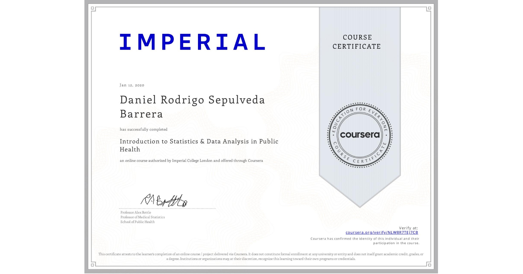 View certificate for Daniel Rodrigo Sepulveda Barrera, Introduction to Statistics & Data Analysis in Public Health, an online non-credit course authorized by Imperial College London and offered through Coursera