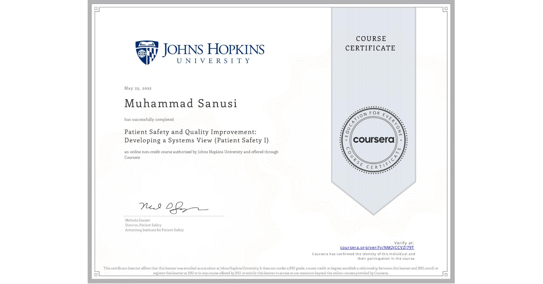 View certificate for Muhammad Sanusi, Patient Safety and Quality Improvement: Developing a Systems View (Patient Safety I), an online non-credit course authorized by Johns Hopkins University and offered through Coursera