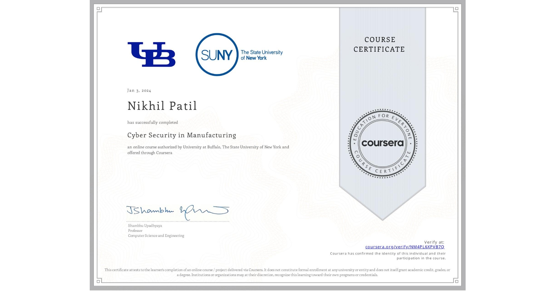 View certificate for Nikhil Patil, Cyber Security in Manufacturing  , an online non-credit course authorized by University at Buffalo & The State University of New York and offered through Coursera