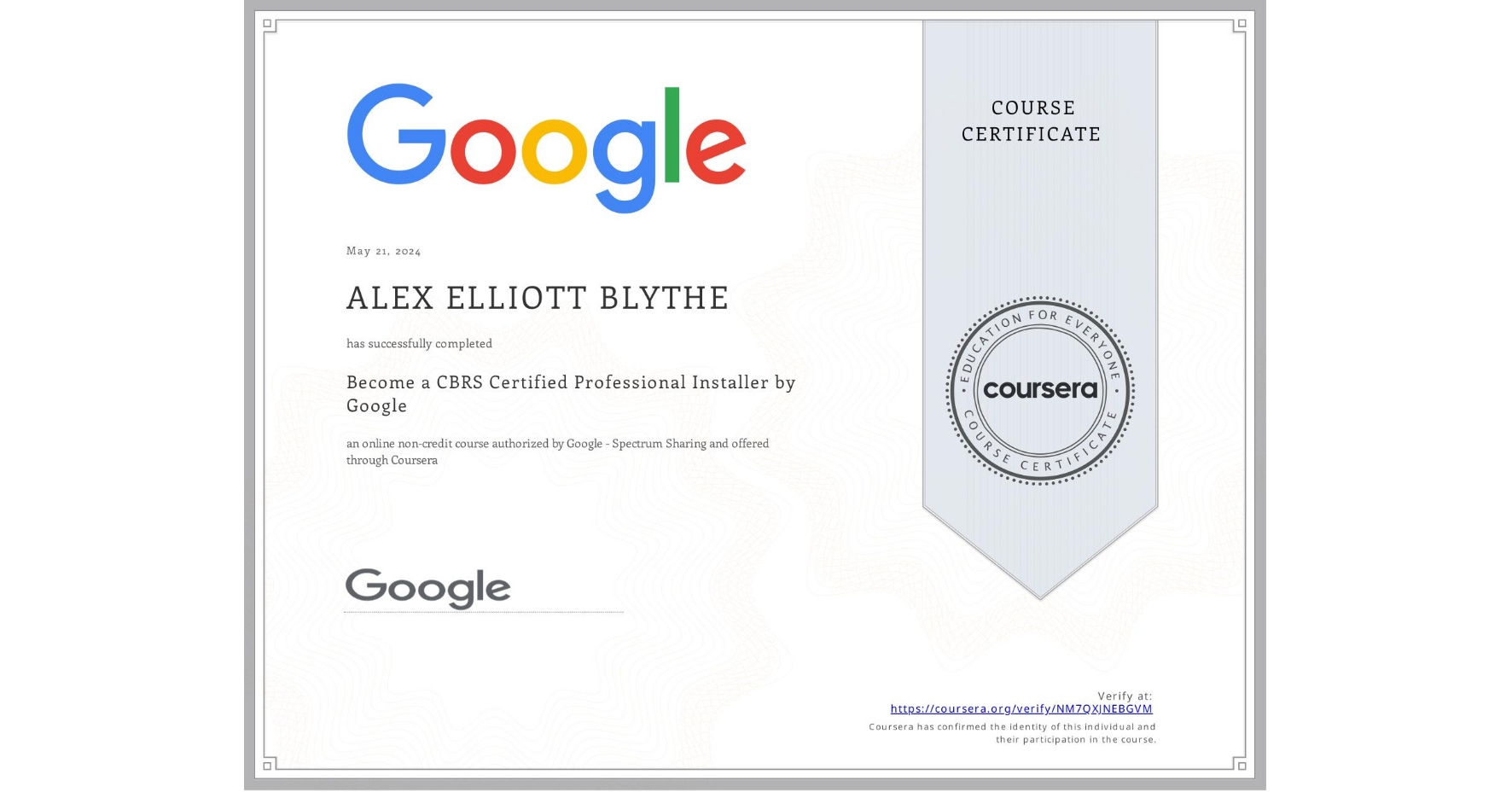 View certificate for ALEX ELLIOTT BLYTHE, Become a CBRS Certified Professional Installer by Google, an online non-credit course authorized by Google - Spectrum Sharing and offered through Coursera