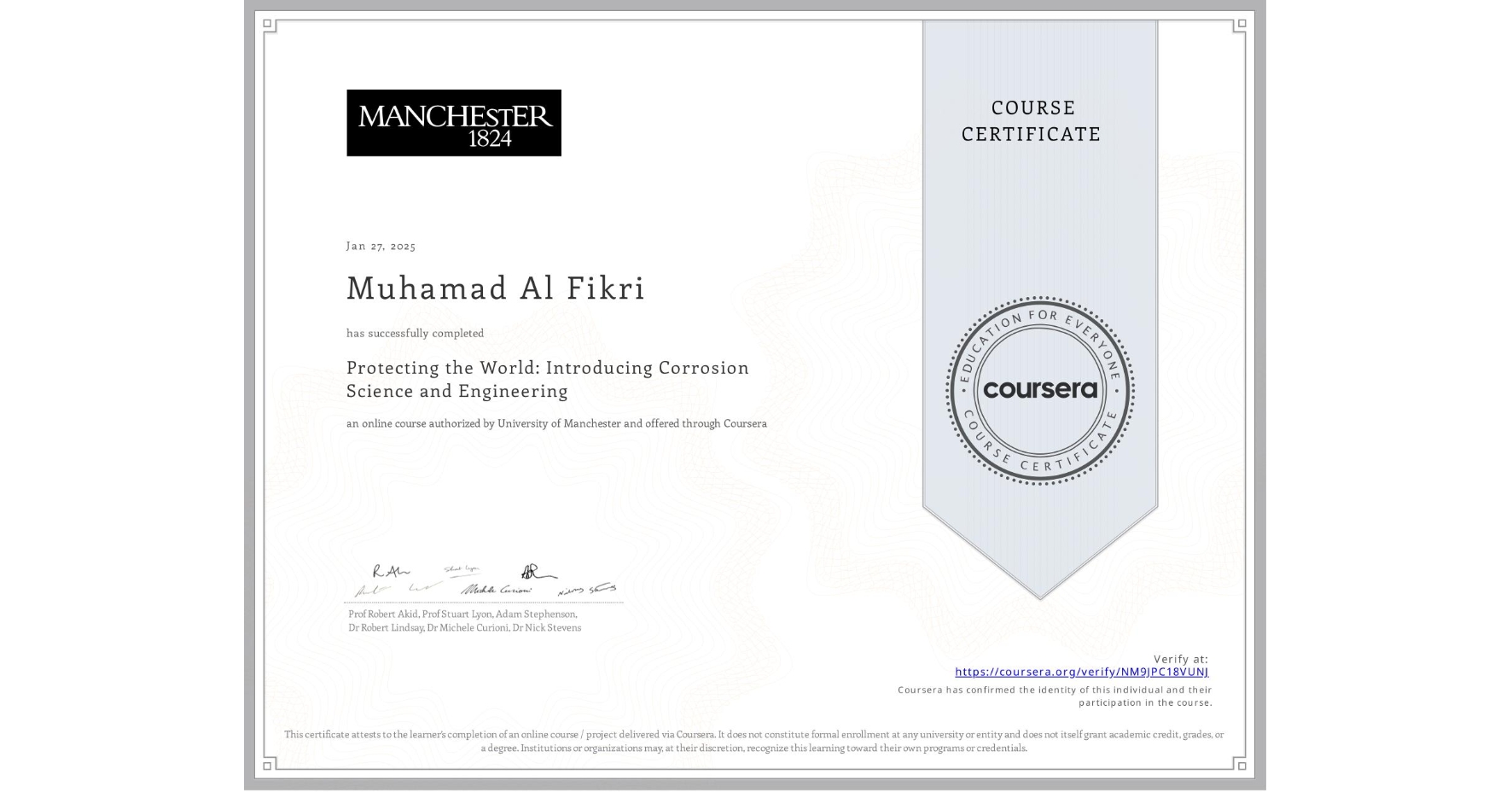 View certificate for Muhamad Al Fikri, Protecting the World: Introducing Corrosion Science and Engineering, an online non-credit course authorized by University of Manchester    and offered through Coursera