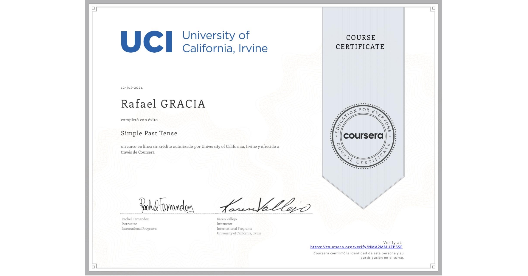 View certificate for Rafael GRACIA, Simple Past Tense, an online non-credit course authorized by University of California, Irvine and offered through Coursera