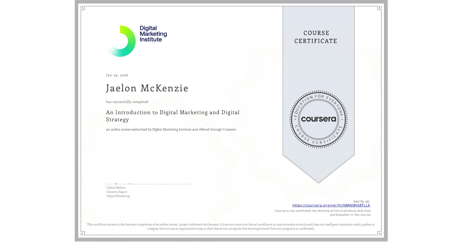View certificate for Jaelon McKenzie, An Introduction to Digital Marketing and Digital Strategy, an online non-credit course authorized by Digital Marketing Institute and offered through Coursera