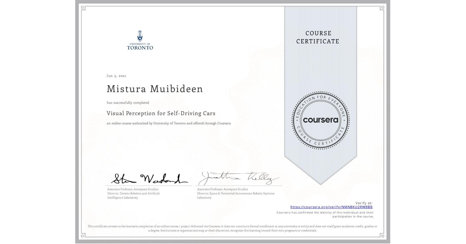 View certificate for Mistura Muibideen, Visual Perception for Self-Driving Cars, an online non-credit course authorized by University of Toronto and offered through Coursera