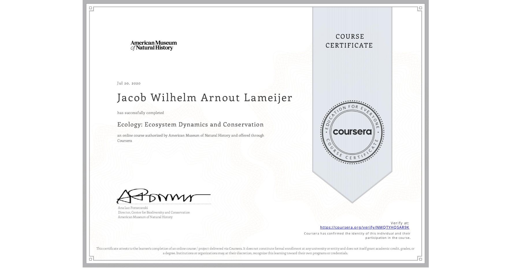 View certificate for Jacob Wilhelm Arnout Lameijer, Ecology: Ecosystem Dynamics and Conservation, an online non-credit course authorized by American Museum of Natural History and offered through Coursera