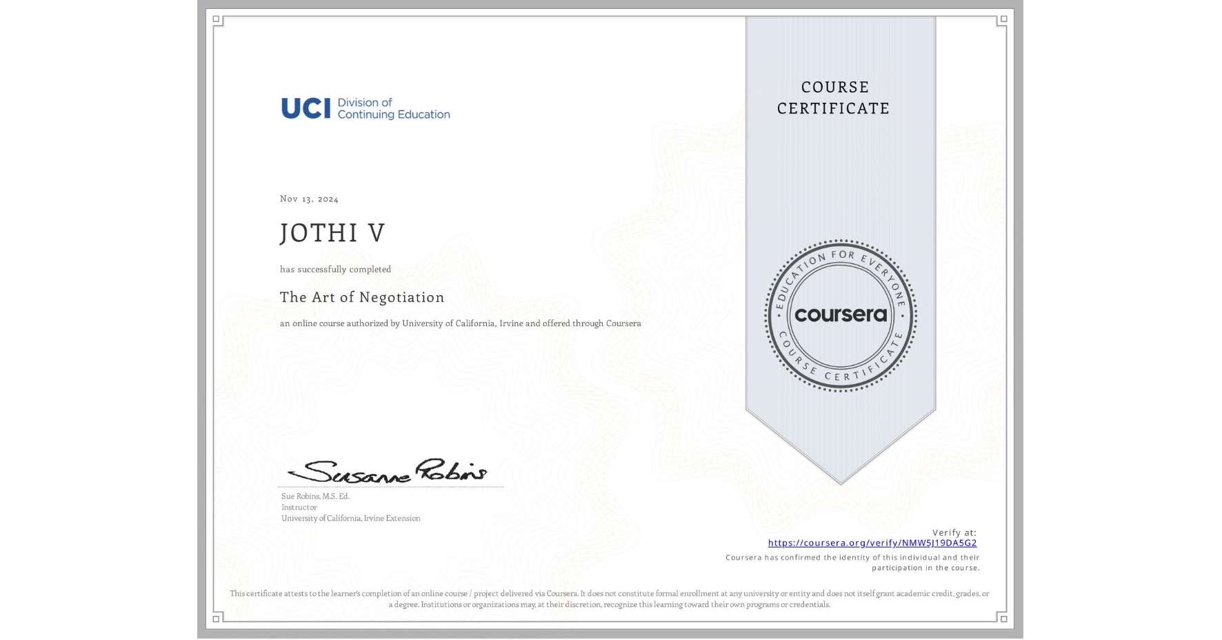 View certificate for JOTHI V, The Art of Negotiation, an online non-credit course authorized by University of California, Irvine and offered through Coursera