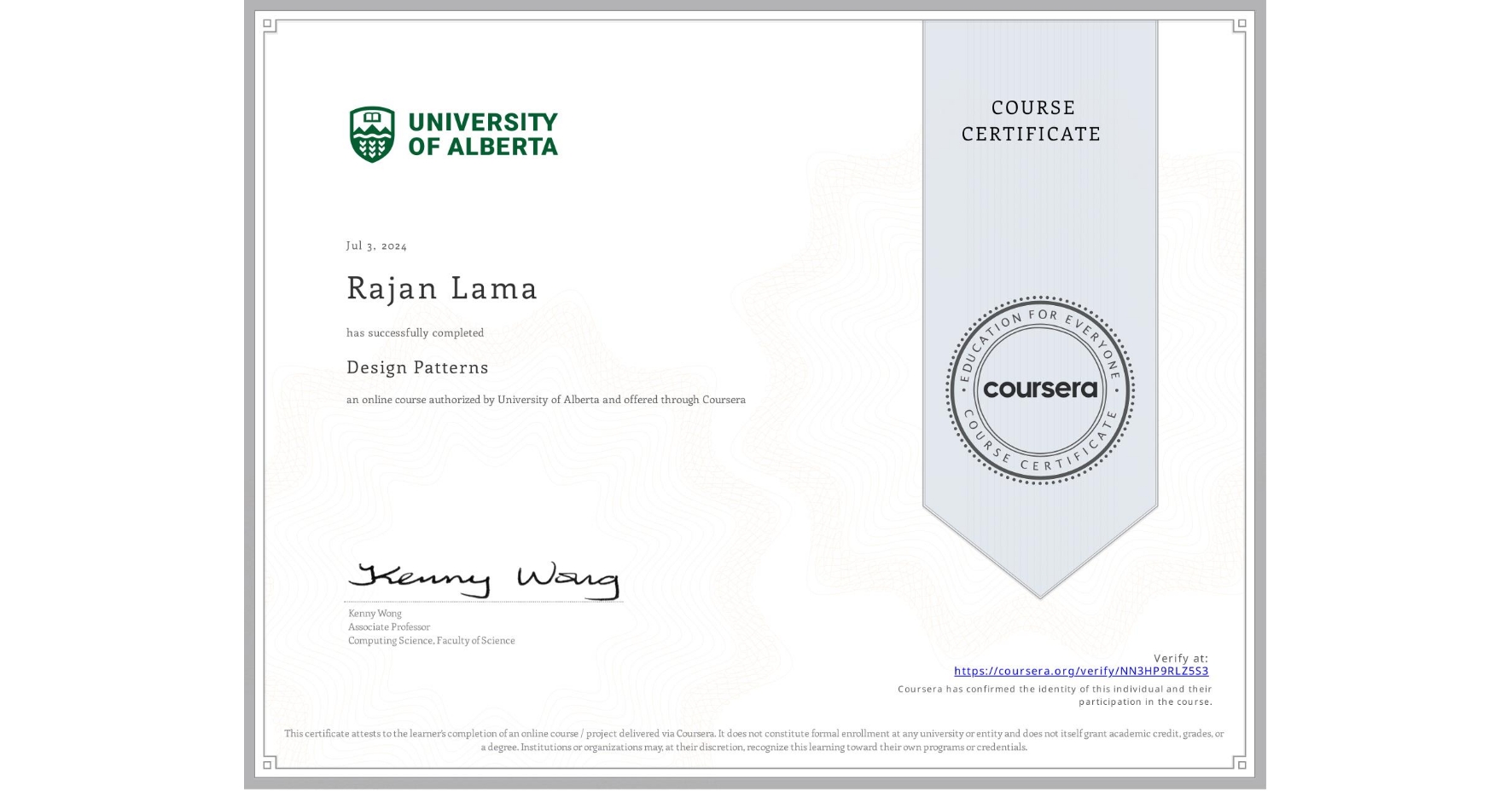 View certificate for Rajan Lama, Design Patterns, an online non-credit course authorized by University of Alberta and offered through Coursera