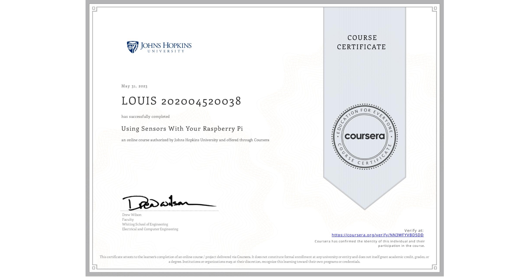 View certificate for LOUIS 202004520038, Using Sensors With Your Raspberry Pi, an online non-credit course authorized by Johns Hopkins University and offered through Coursera