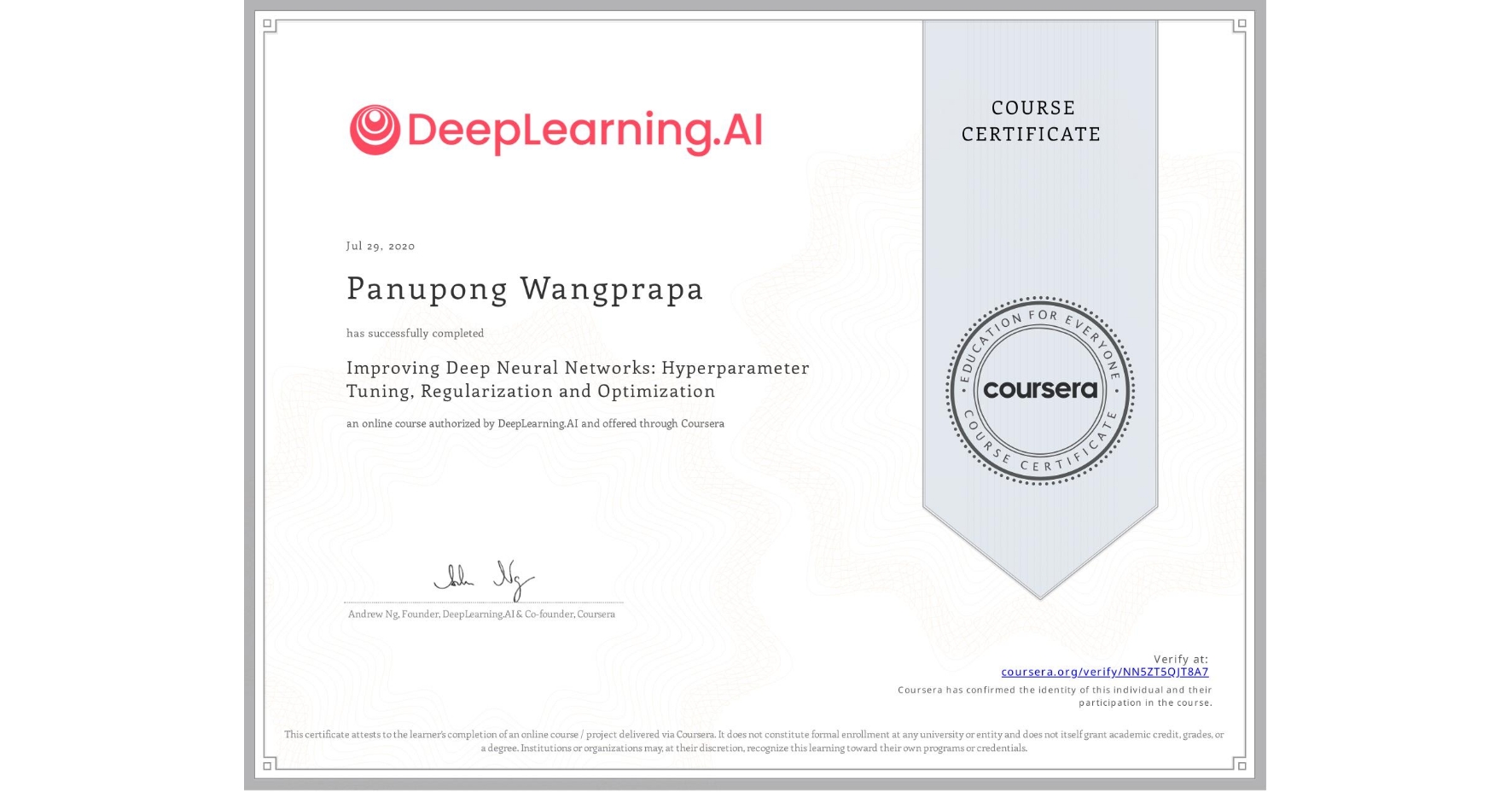 View certificate for Panupong Wangprapa, Improving Deep Neural Networks: Hyperparameter Tuning, Regularization and Optimization, an online non-credit course authorized by DeepLearning.AI and offered through Coursera
