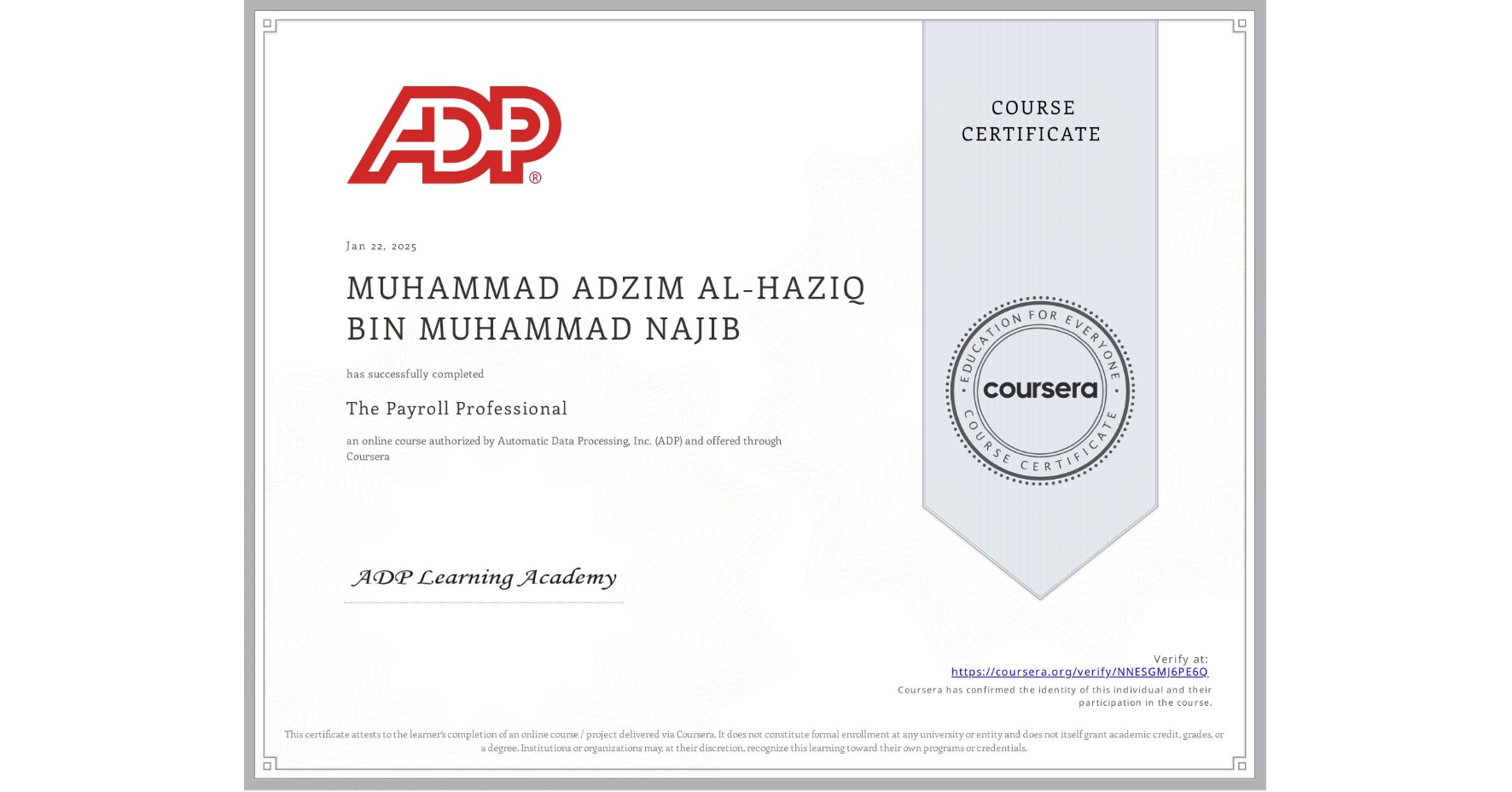 View certificate for MUHAMMAD ADZIM AL-HAZIQ BIN MUHAMMAD NAJIB, The Payroll Professional, an online non-credit course authorized by Automatic Data Processing, Inc. (ADP) and offered through Coursera