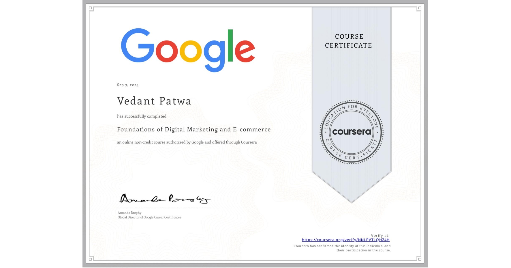View certificate for Vedant Patwa, Foundations of Digital Marketing and E-commerce, an online non-credit course authorized by Google and offered through Coursera