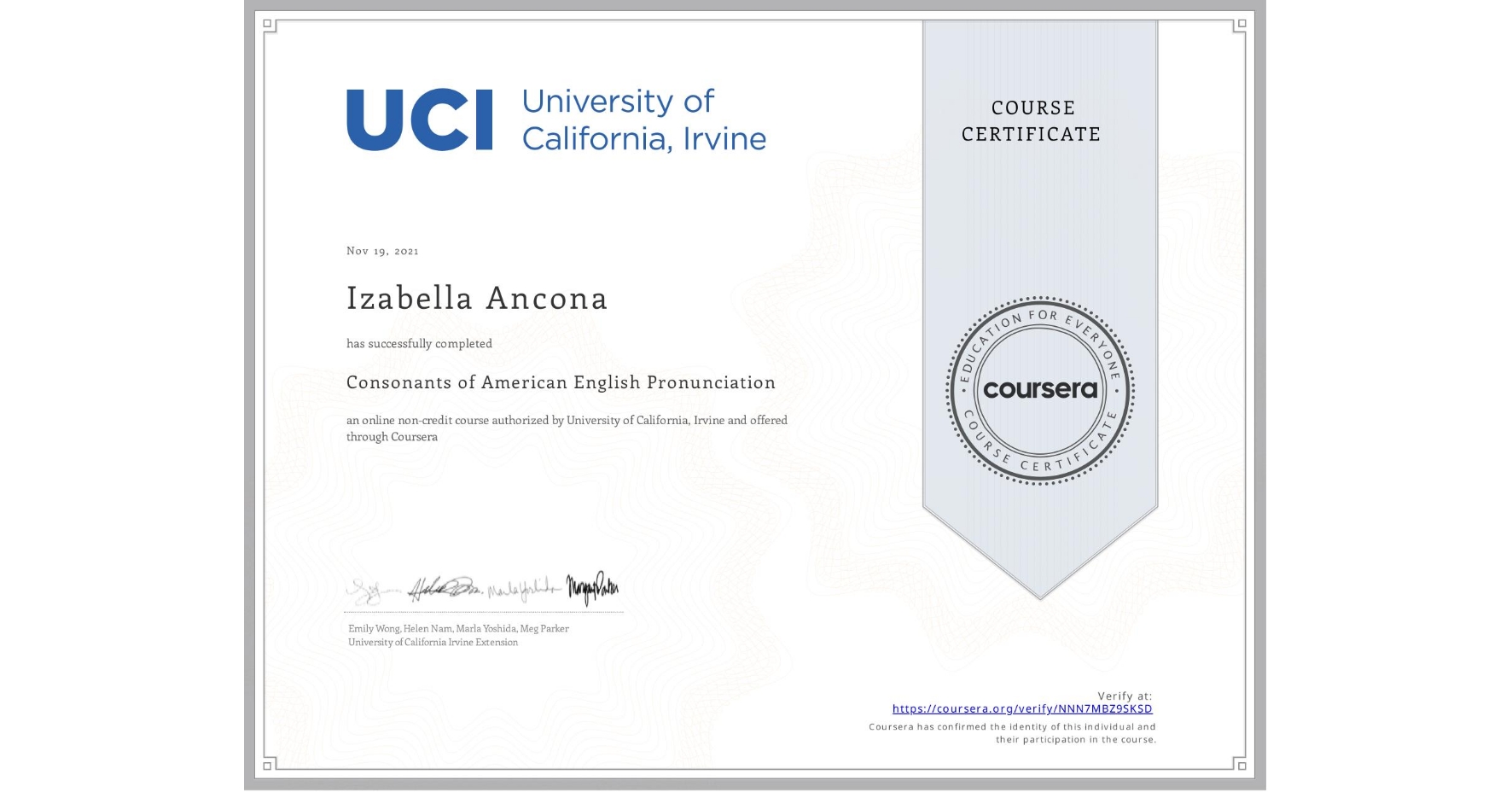 View certificate for Izabella Ancona, Consonants of American English Pronunciation, an online non-credit course authorized by University of California, Irvine and offered through Coursera