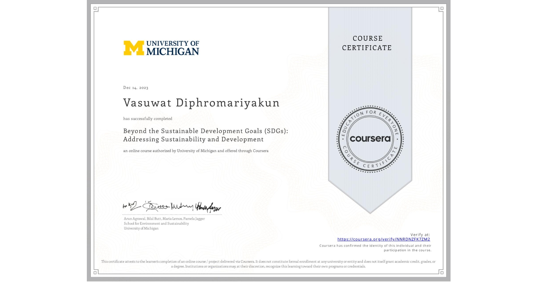 View certificate for Vasuwat Diphromariyakun, Beyond the Sustainable Development Goals (SDGs): Addressing Sustainability and Development, an online non-credit course authorized by University of Michigan and offered through Coursera