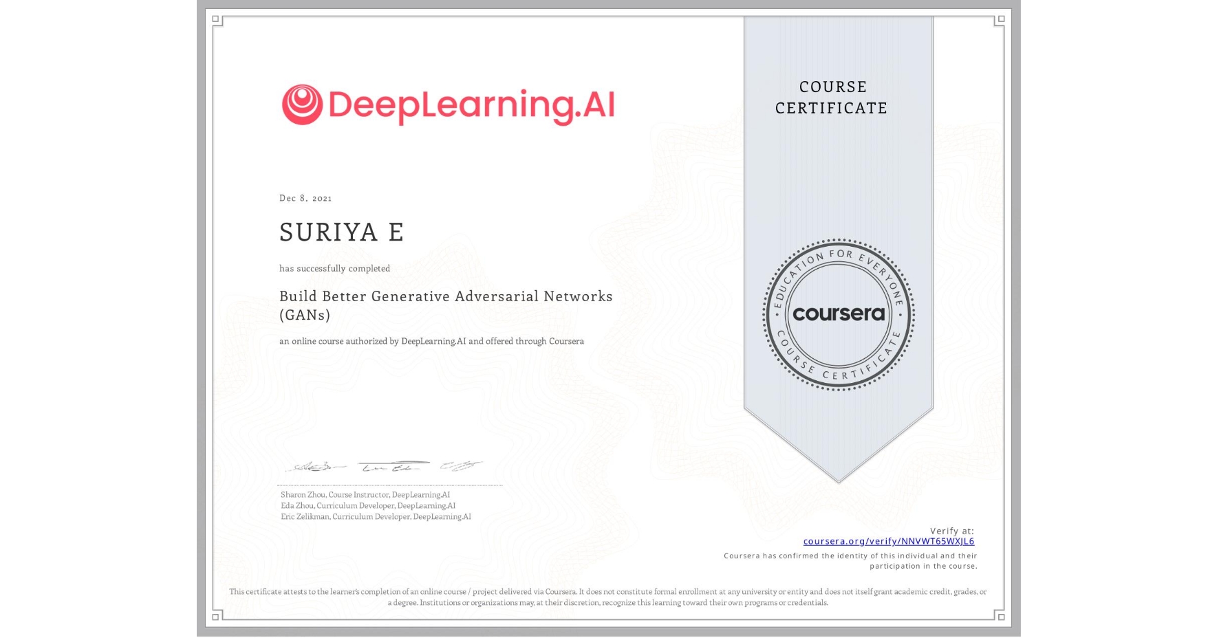 View certificate for SURIYA E, Build Better Generative Adversarial Networks (GANs), an online non-credit course authorized by DeepLearning.AI and offered through Coursera
