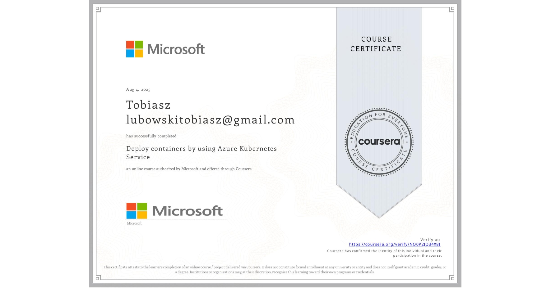 View certificate for Tobiasz lubowskitobiasz@gmail.com, Deploy containers by using Azure Kubernetes Service, an online non-credit course authorized by Microsoft and offered through Coursera