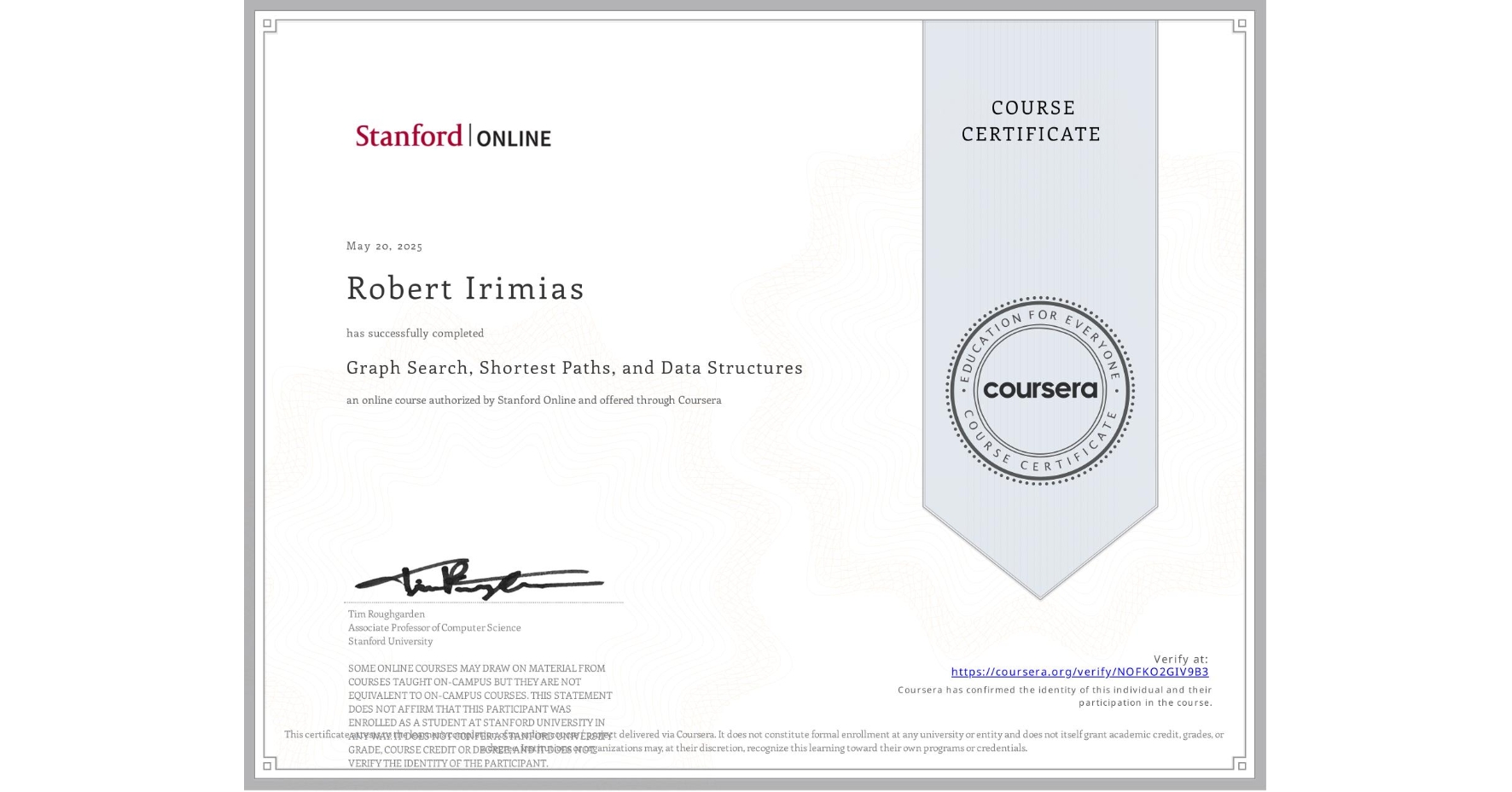 View certificate for Robert Irimias, Graph Search, Shortest Paths, and Data Structures, an online non-credit course authorized by Stanford Online and offered through Coursera