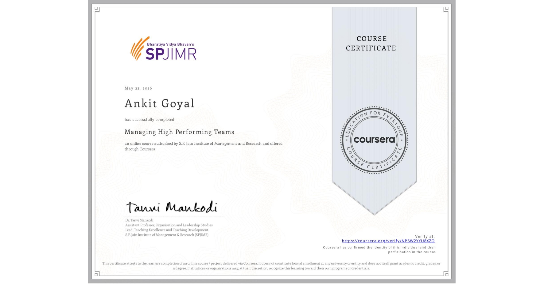 View certificate for Ankit Goyal, Managing High Performing Teams, an online non-credit course authorized by S.P. Jain Institute of Management and Research and offered through Coursera