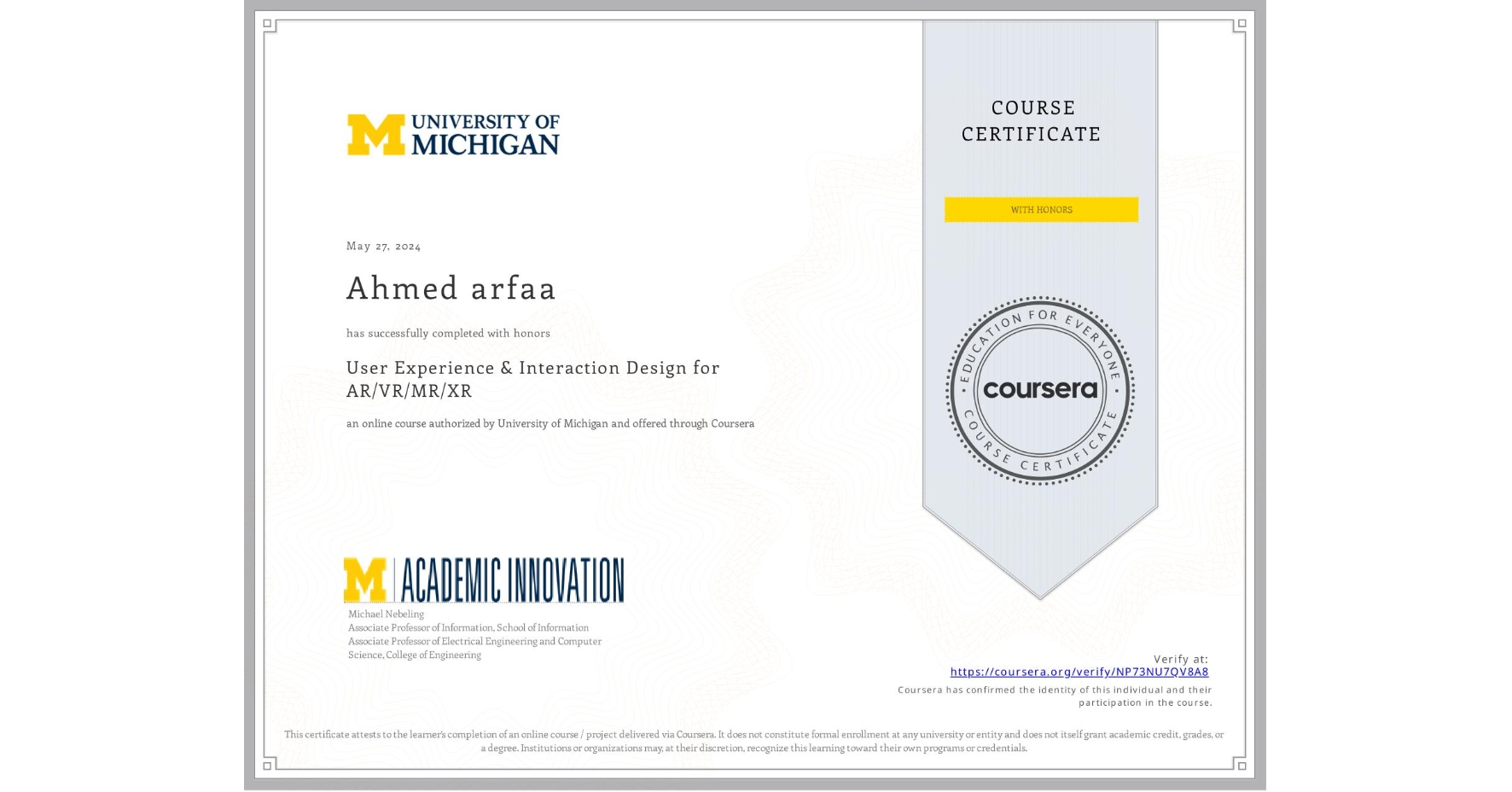 View certificate for Ahmed arfaa, User Experience & Interaction Design for AR/VR/MR/XR, an online non-credit course authorized by University of Michigan and offered through Coursera