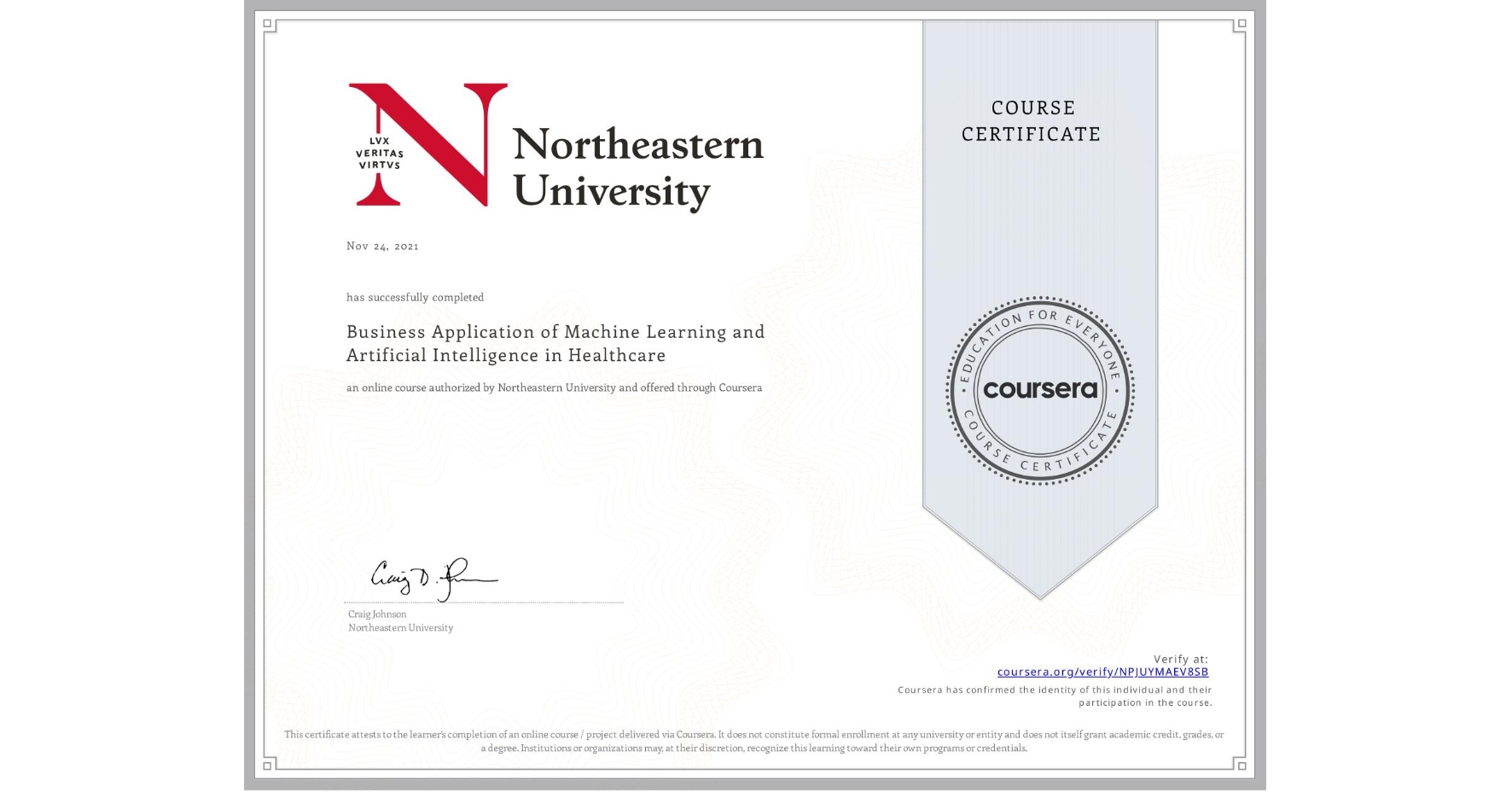 View certificate for , Business Application of Machine Learning and Artificial Intelligence in Healthcare, an online non-credit course authorized by Northeastern University and offered through Coursera