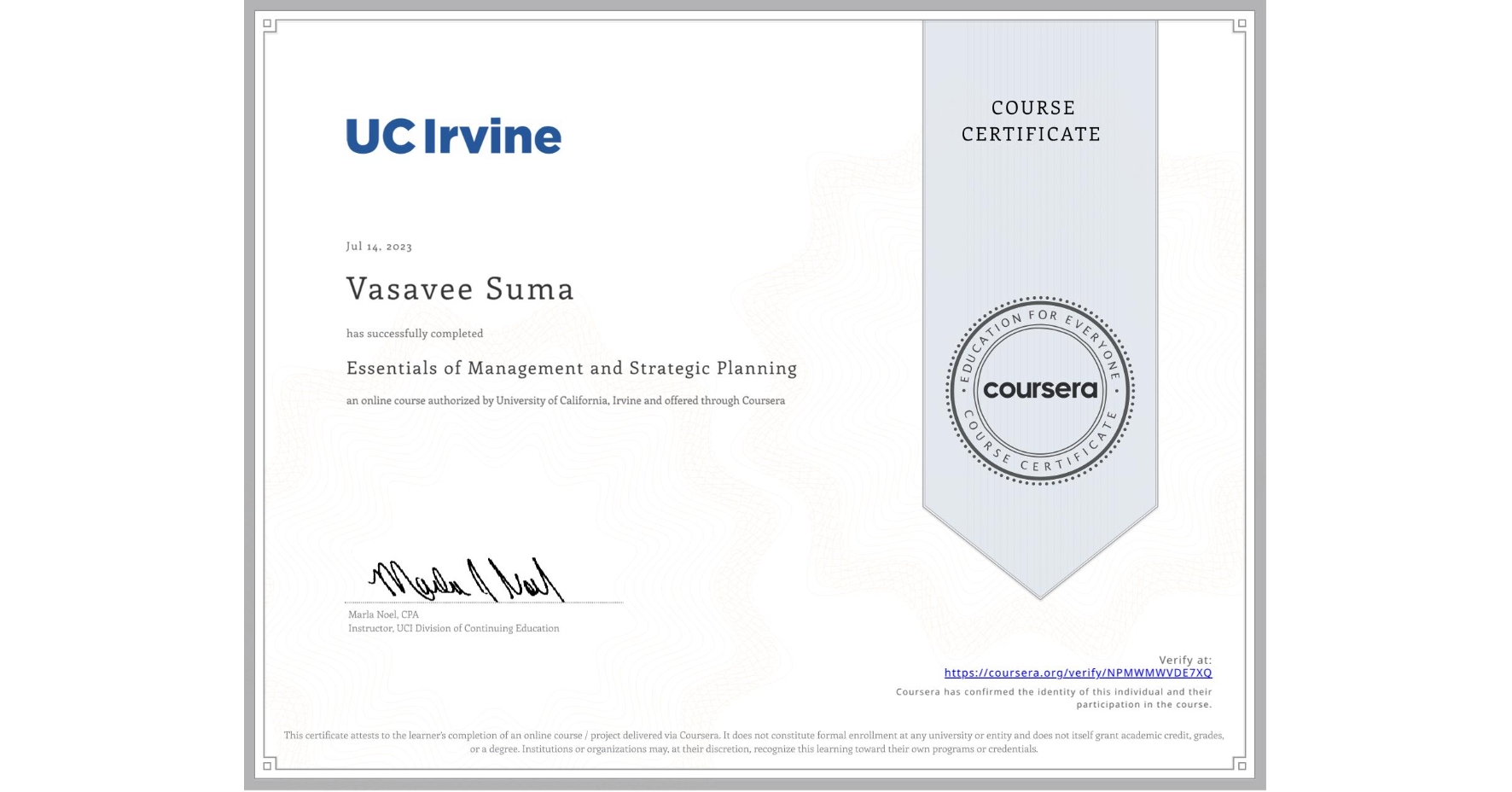View certificate for Vasavee Suma, Essentials of Management and Strategic Planning, an online non-credit course authorized by University of California, Irvine and offered through Coursera