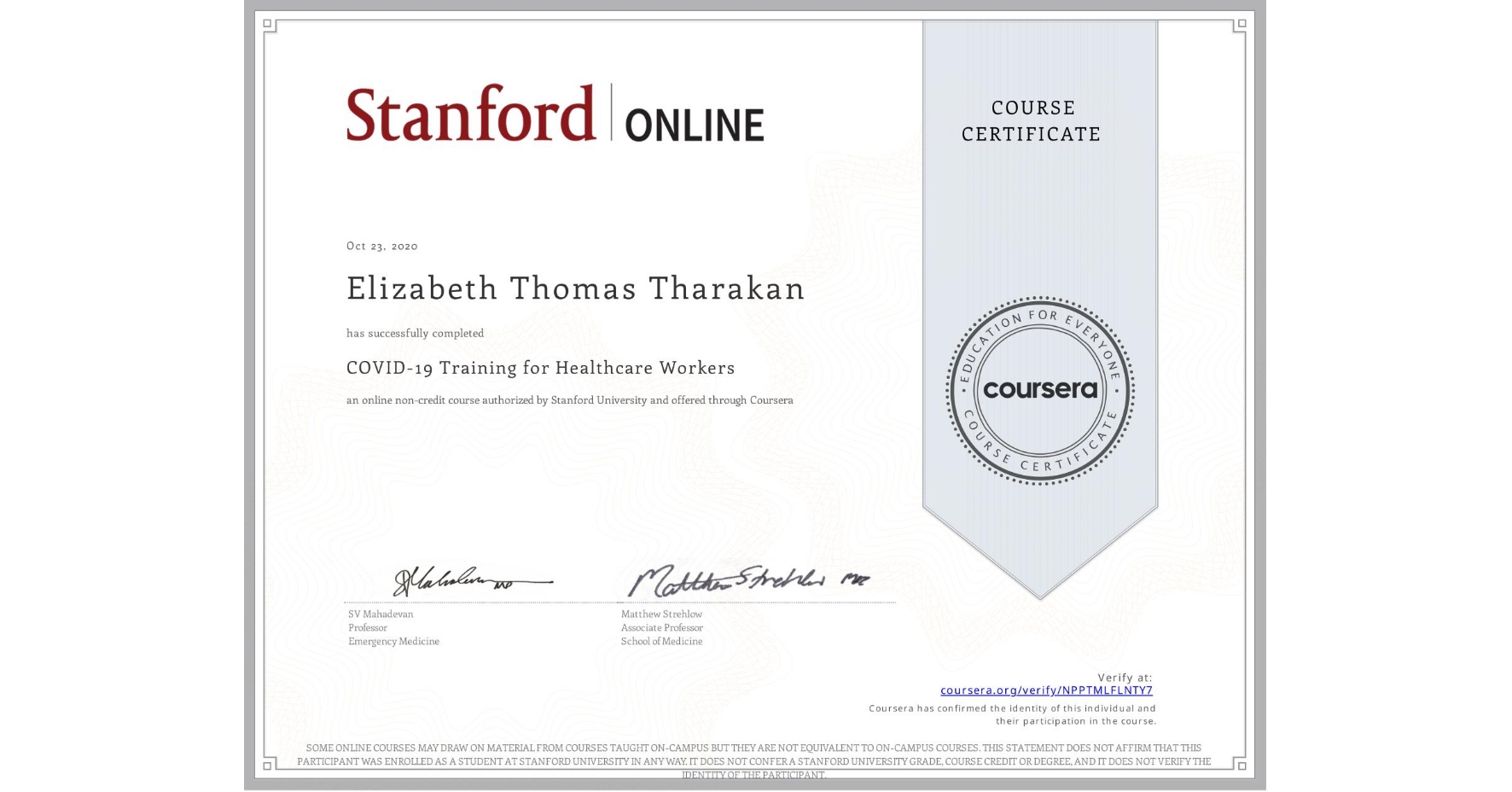 View certificate for Elizabeth Thomas Tharakan, COVID-19 Training for Healthcare Workers, an online non-credit course authorized by Stanford University and offered through Coursera