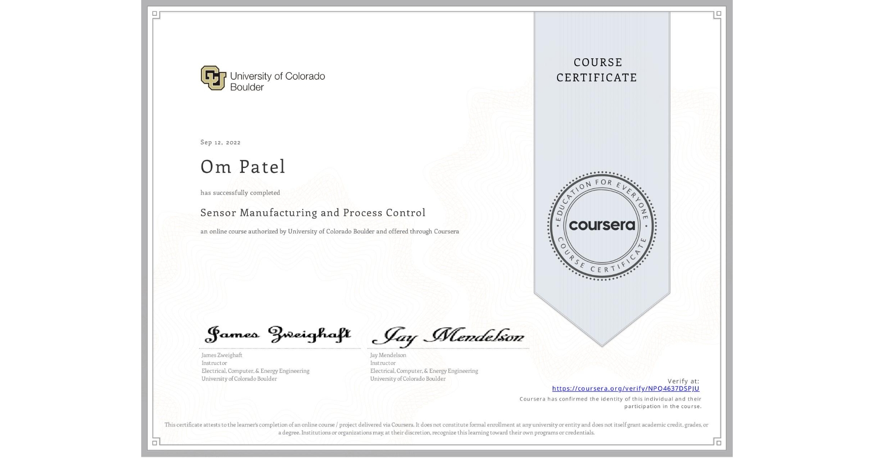 View certificate for Om Patel, Sensor Manufacturing and Process Control, an online non-credit course authorized by University of Colorado Boulder and offered through Coursera